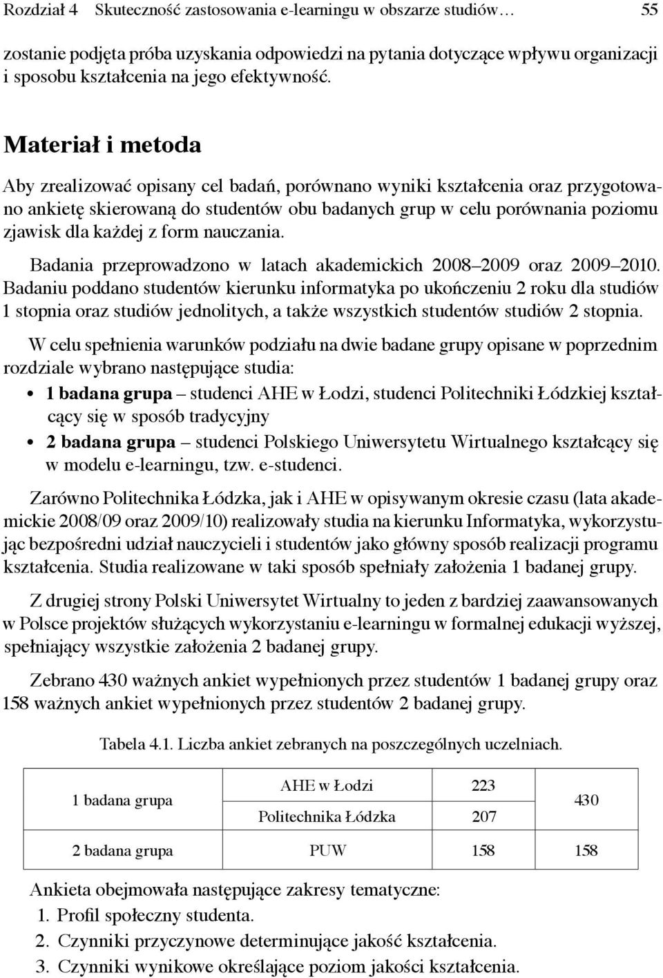 form nauczania. Badania przeprowadzono w latach akademickich 2008 2009 oraz 2009 2010.