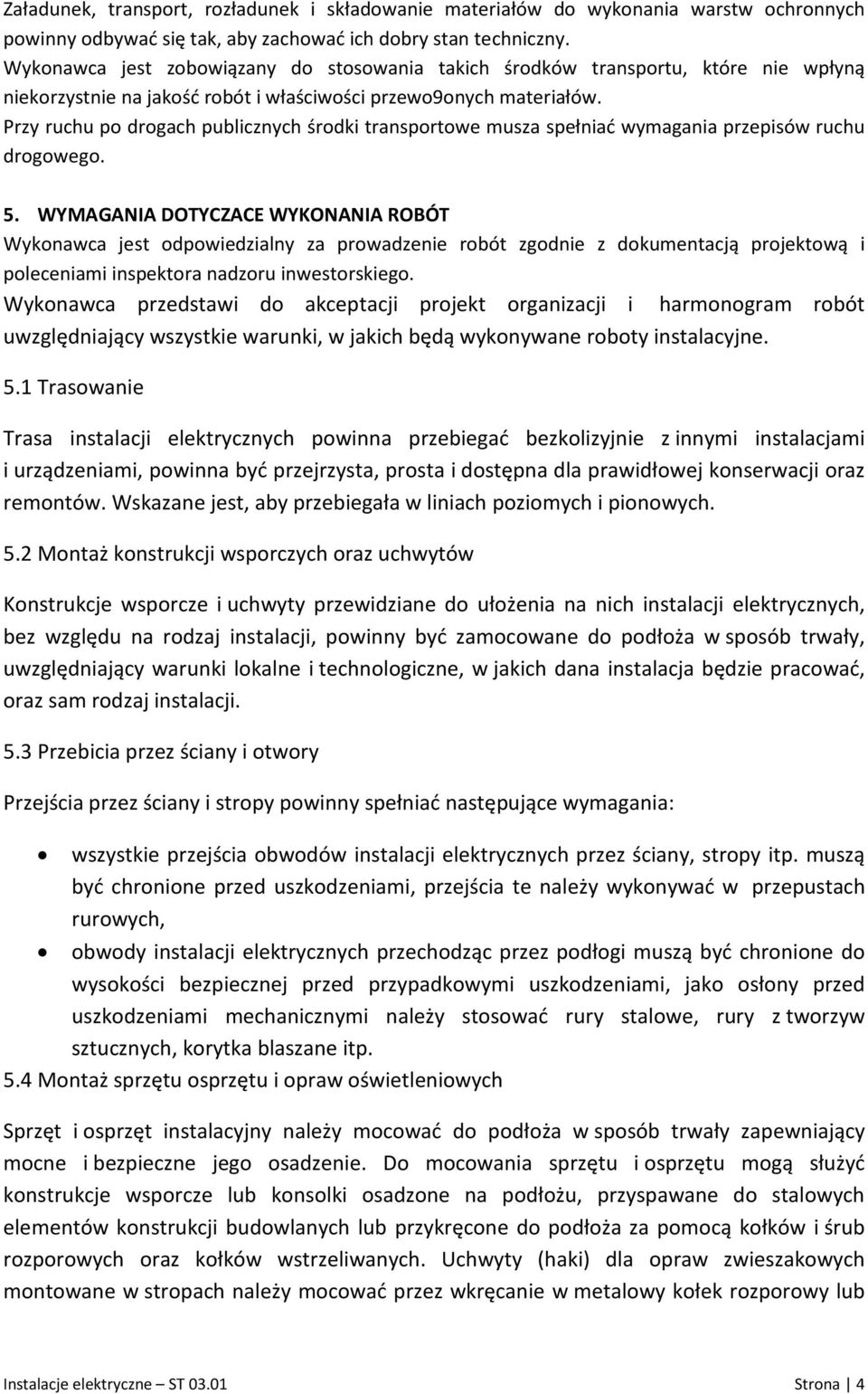 Przy ruchu po drogach publicznych środki transportowe musza spełniać wymagania przepisów ruchu drogowego. 5.