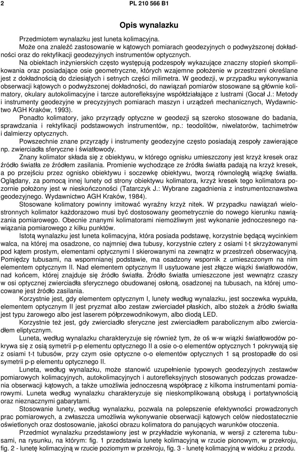 Na obiektach inżynierskich często występują podzespoły wykazujące znaczny stopień skomplikowania oraz posiadające osie geometryczne, których wzajemne położenie w przestrzeni określane jest z