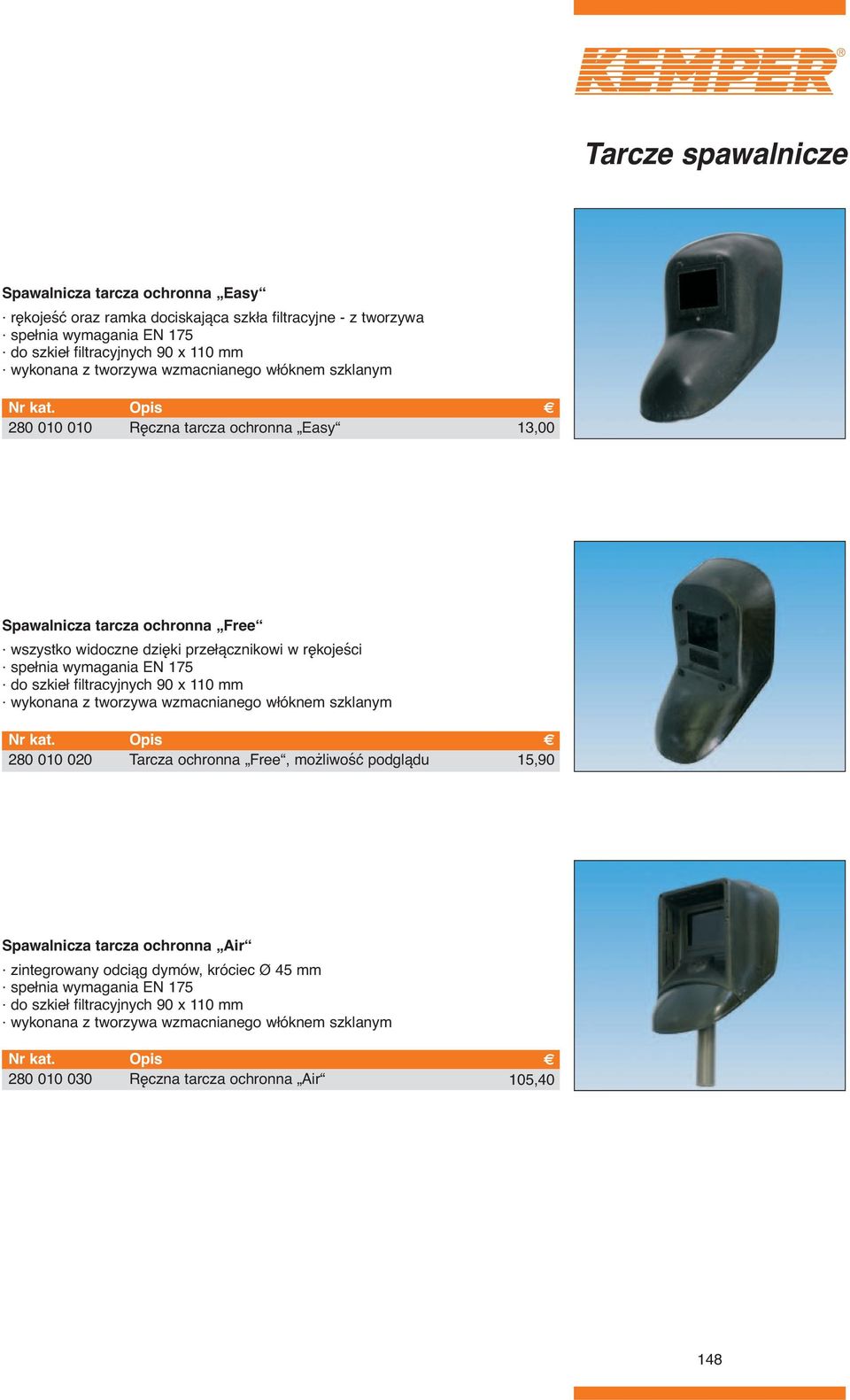 175 do szkieł filtracyjnych 90 x 110 mm wykonana z tworzywa wzmacnianego włóknem szklanym 280 010 020 Tarcza ochronna Free, możliwość podglądu 15,90 Spawalnicza tarcza ochronna Air