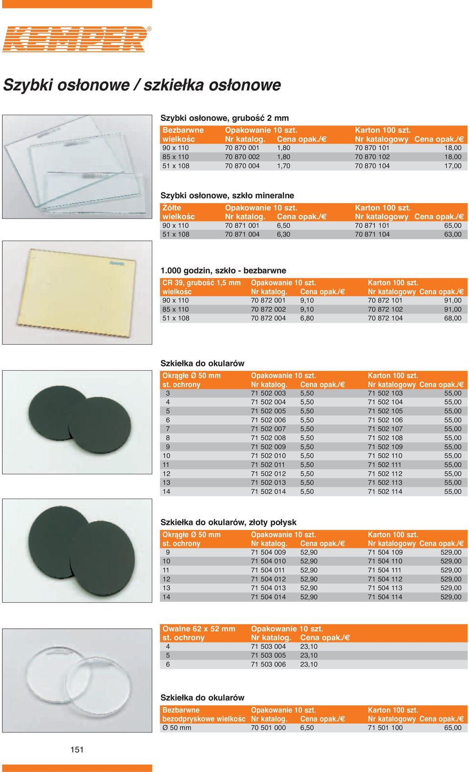 Karton 100 szt. wielkośc Nr katalog. Cena opak./ Nr katalogowy Cena opak./ 90 x 110 70 871 001 6,50 70 871 101 65,00 51 x 108 70 871 004 6,30 70 871 104 63,00 1.
