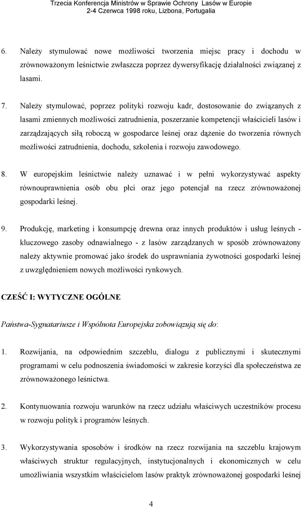 gospodarce leśnej oraz dążenie do tworzenia równych możliwości zatrudnienia, dochodu, szkolenia i rozwoju zawodowego. 8.