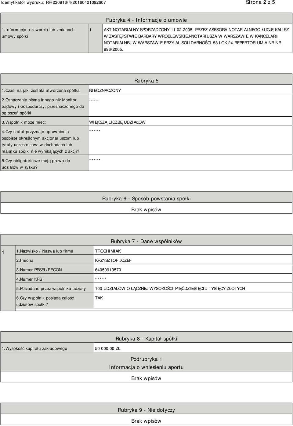 REPERTORIUM A NR NR 996/2005. Rubryka 5 1.Czas, na jaki została utworzona spółka 2.Oznaczenie pisma innego niż Monitor Sądowy i Gospodarczy, przeznaczonego do ogłoszeń spółki 3.Wspólnik może mieć: 4.