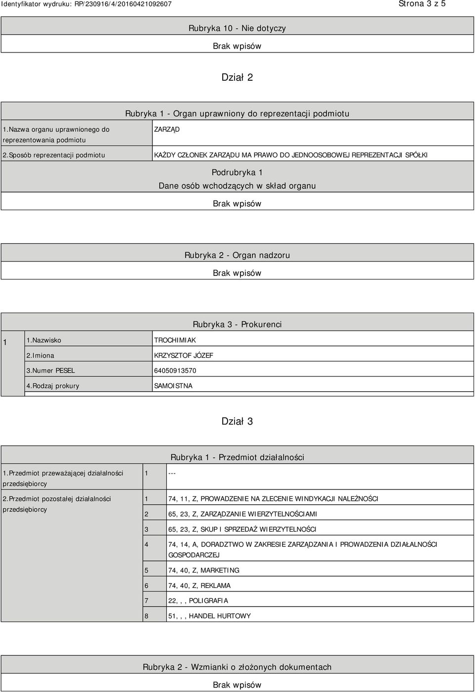 Nazwisko TROCHIMIAK Rubryka 3 - Prokurenci 2.Imiona KRZYSZTOF JÓZEF 3.Numer PESEL 64050913570 4.Rodzaj prokury SAMOISTNA Dział 3 Rubryka 1 - Przedmiot działalności 1.