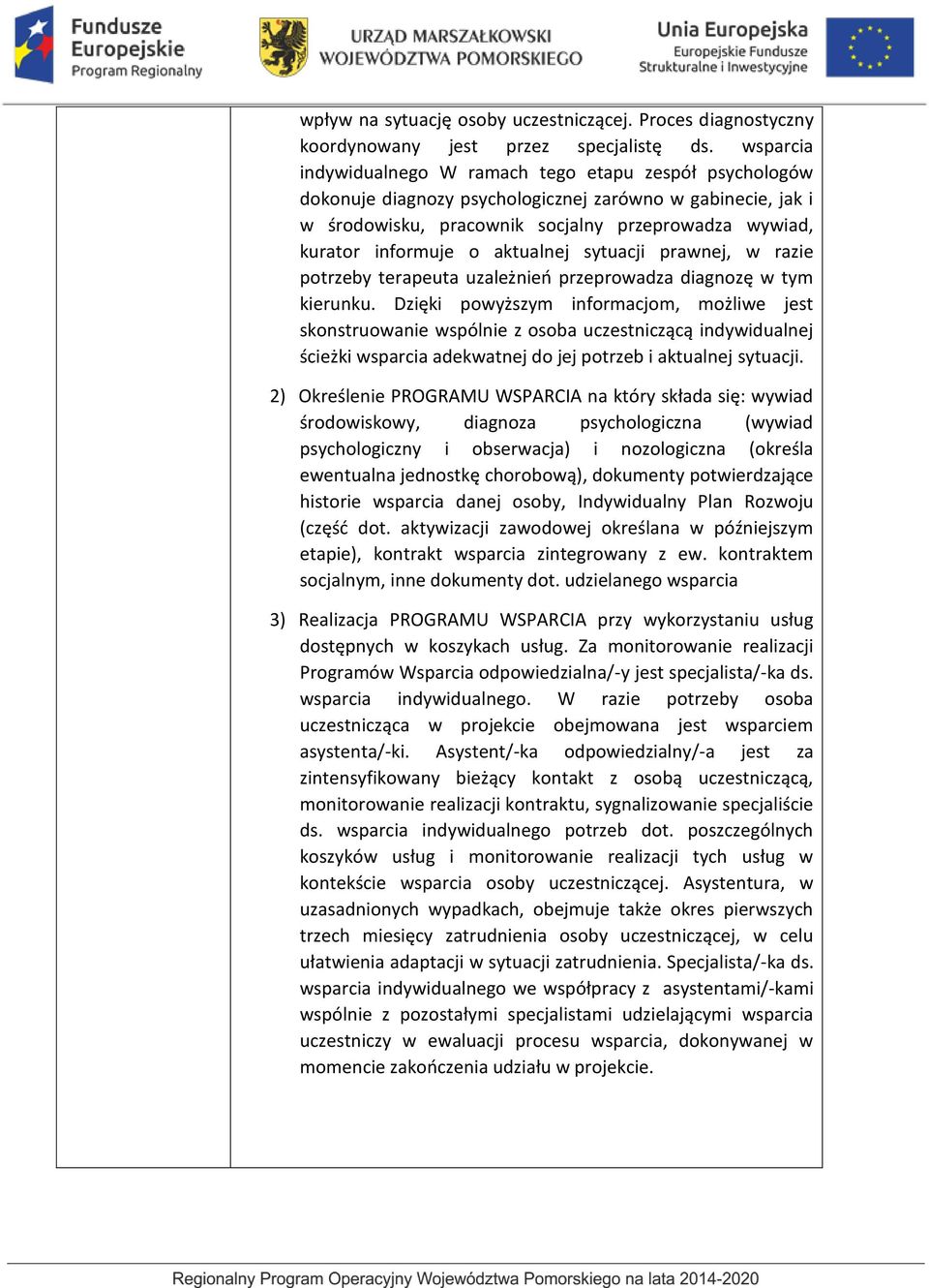 aktualnej sytuacji prawnej, w razie potrzeby terapeuta uzależnień przeprowadza diagnozę w tym kierunku.