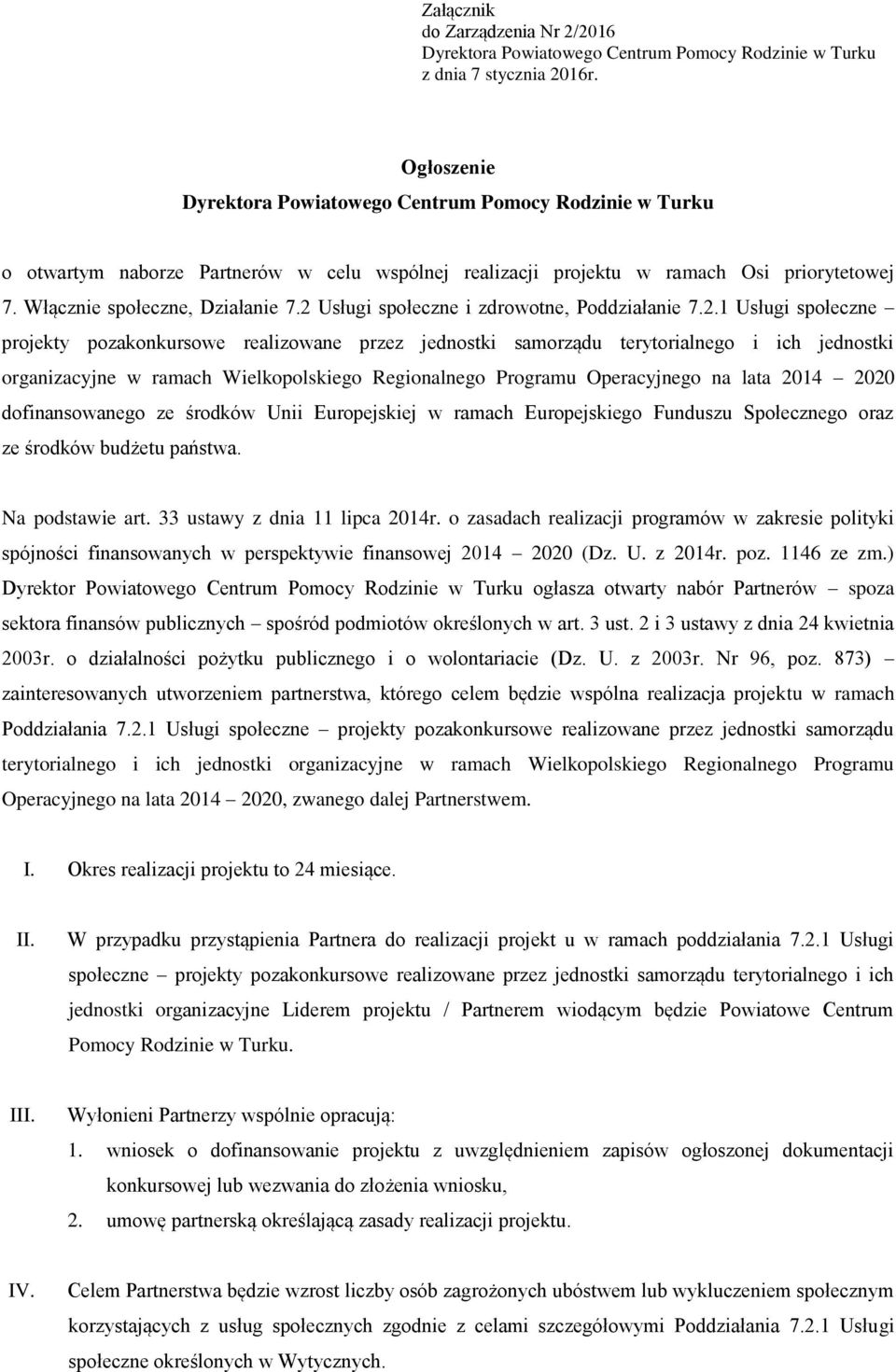 2 Usługi społeczne i zdrowotne, Poddziałanie 7.2.1 Usługi społeczne projekty pozakonkursowe realizowane przez jednostki samorządu terytorialnego i ich jednostki organizacyjne w ramach Wielkopolskiego