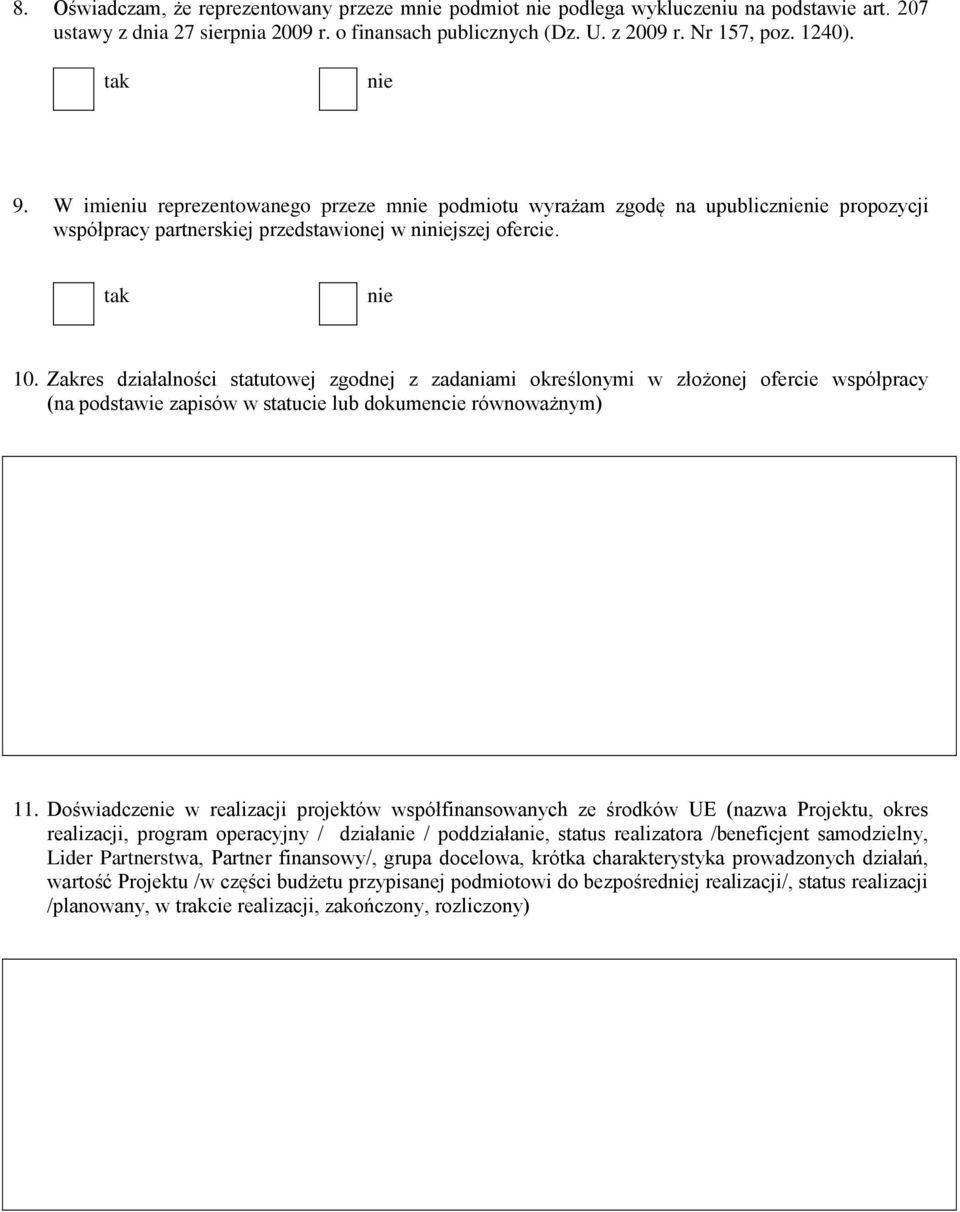 Zakres działalności statutowej zgodnej z zadaniami określonymi w złożonej ofercie współpracy (na podstawie zapisów w statucie lub dokumencie równoważnym) 11.