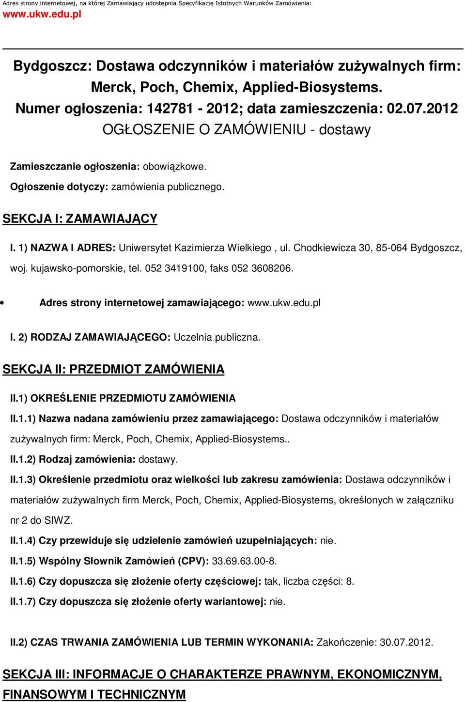 2012 OGŁOSZENIE O ZAMÓWIENIU - dostawy Zamieszczanie ogłoszenia: obowiązkowe. Ogłoszenie dotyczy: zamówienia publicznego. SEKCJA I: ZAMAWIAJĄCY I.