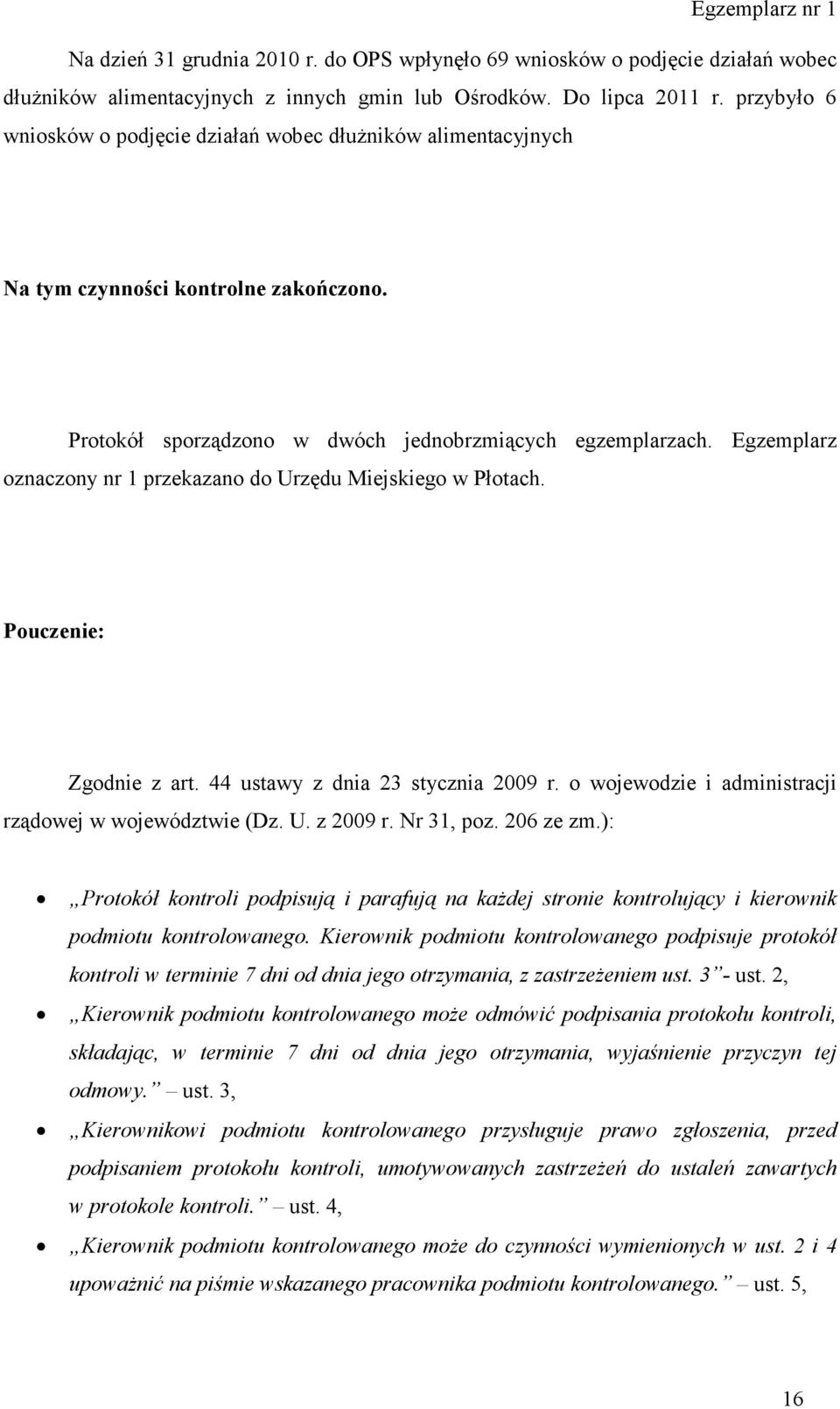 Egzemplarz oznaczony nr 1 przekazano do Urzędu Miejskiego w Płotach. Pouczenie: Zgodnie z art. 44 ustawy z dnia 23 stycznia 2009 r. o wojewodzie i administracji rządowej w województwie (Dz. U. z 2009 r.