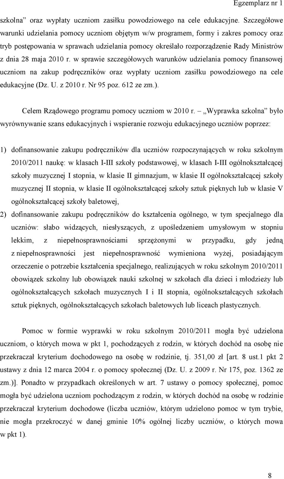 sprawie szczegółowych warunków udzielania pomocy finansowej uczniom na zakup podręczników oraz wypłaty uczniom zasiłku powodziowego na cele edukacyjne (Dz. U. z Nr 95 poz. 612 ze zm.).