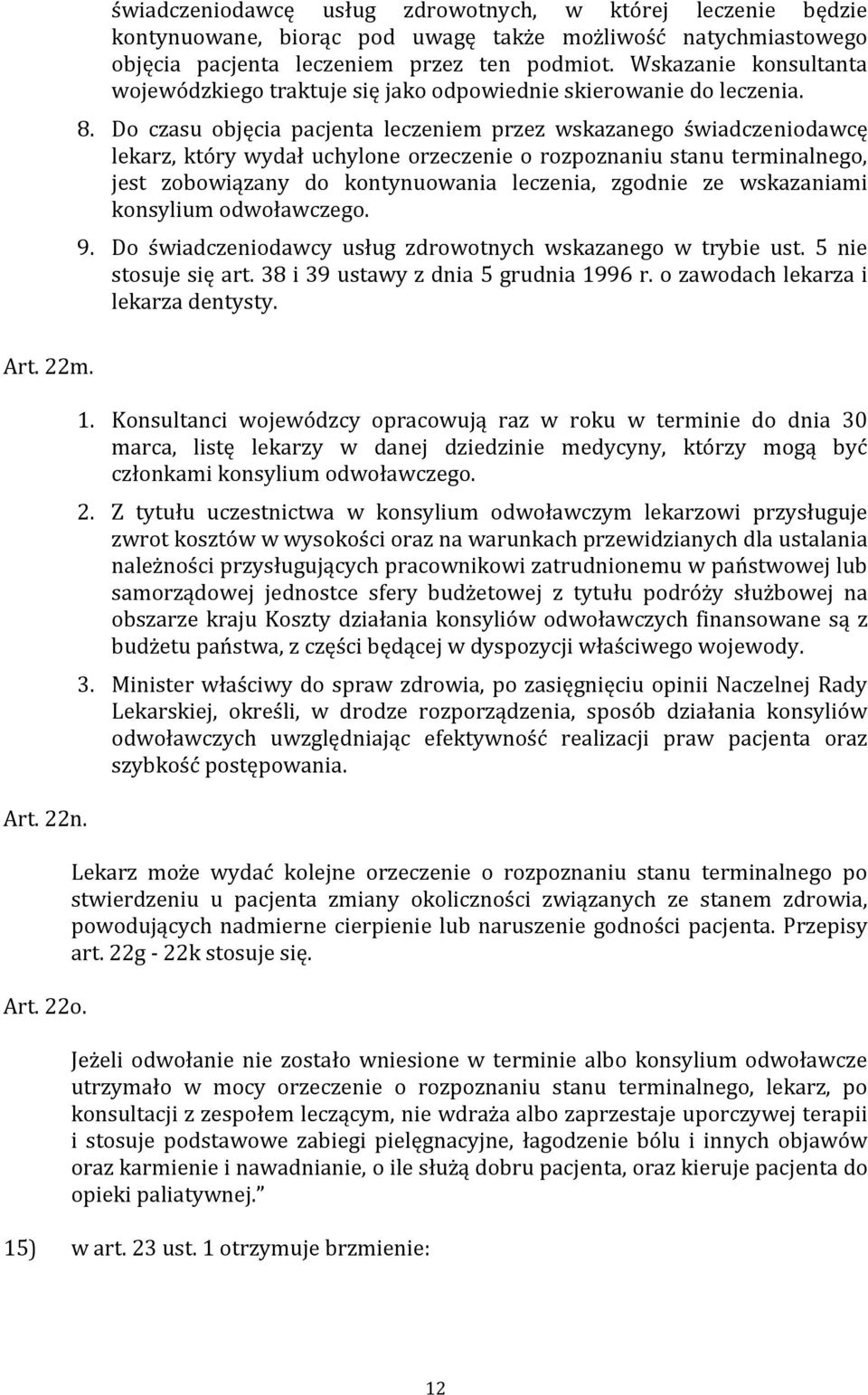 Do czasu objęcia pacjenta leczeniem przez wskazanego świadczeniodawcę lekarz, który wydał uchylone orzeczenie o rozpoznaniu stanu terminalnego, jest zobowiązany do kontynuowania leczenia, zgodnie ze