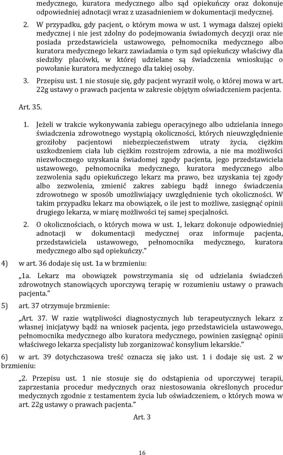 o tym sąd opiekuńczy właściwy dla siedziby placówki, w której udzielane są świadczenia wnioskując o powołanie kuratora medycznego dla takiej osoby. 3. Przepisu ust.