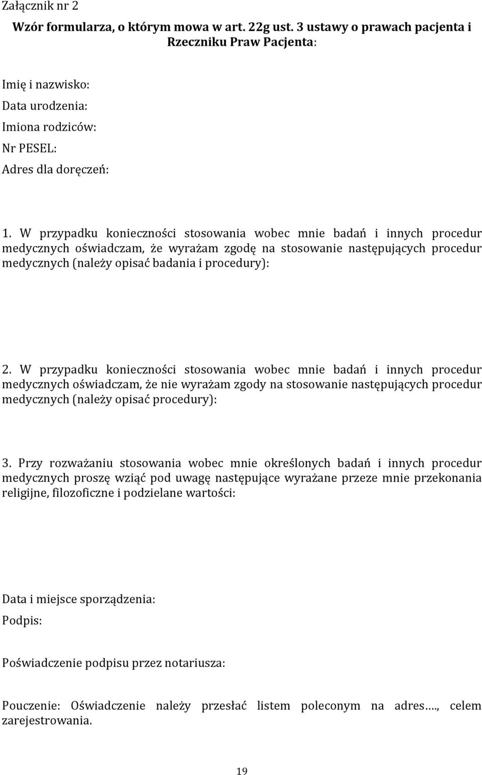 W przypadku konieczności stosowania wobec mnie badań i innych procedur medycznych oświadczam, że nie wyrażam zgody na stosowanie następujących procedur medycznych (należy opisać procedury): 3.