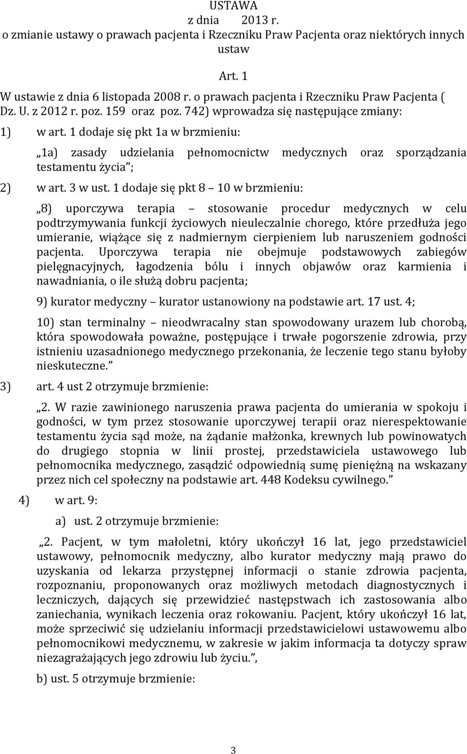 1 dodaje się pkt 1a w brzmieniu: 1a) zasady udzielania pełnomocnictw medycznych oraz sporządzania testamentu życia ; 2) w art. 3 w ust.