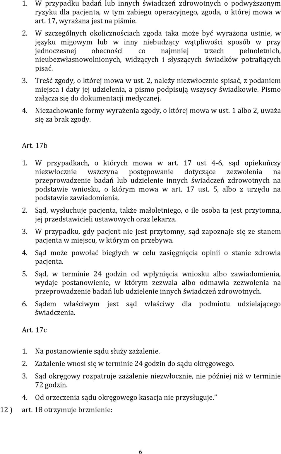nieubezwłasnowolnionych, widzących i słyszących świadków potrafiących pisać. 3. Treść zgody, o której mowa w ust.