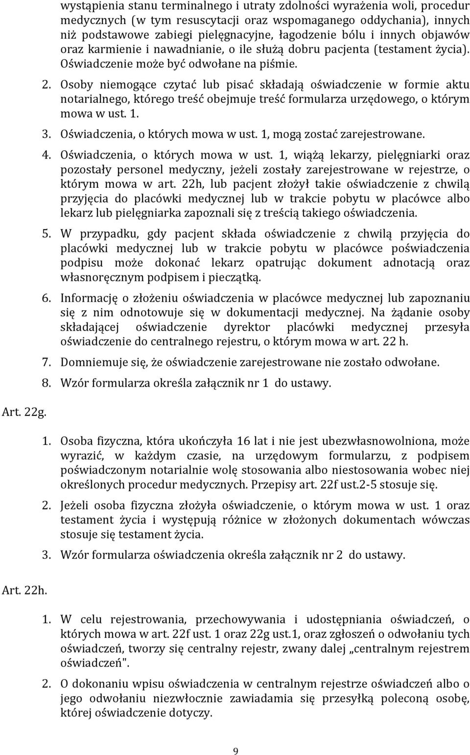 innych objawów oraz karmienie i nawadnianie, o ile służą dobru pacjenta (testament życia). Oświadczenie może być odwołane na piśmie. 2.