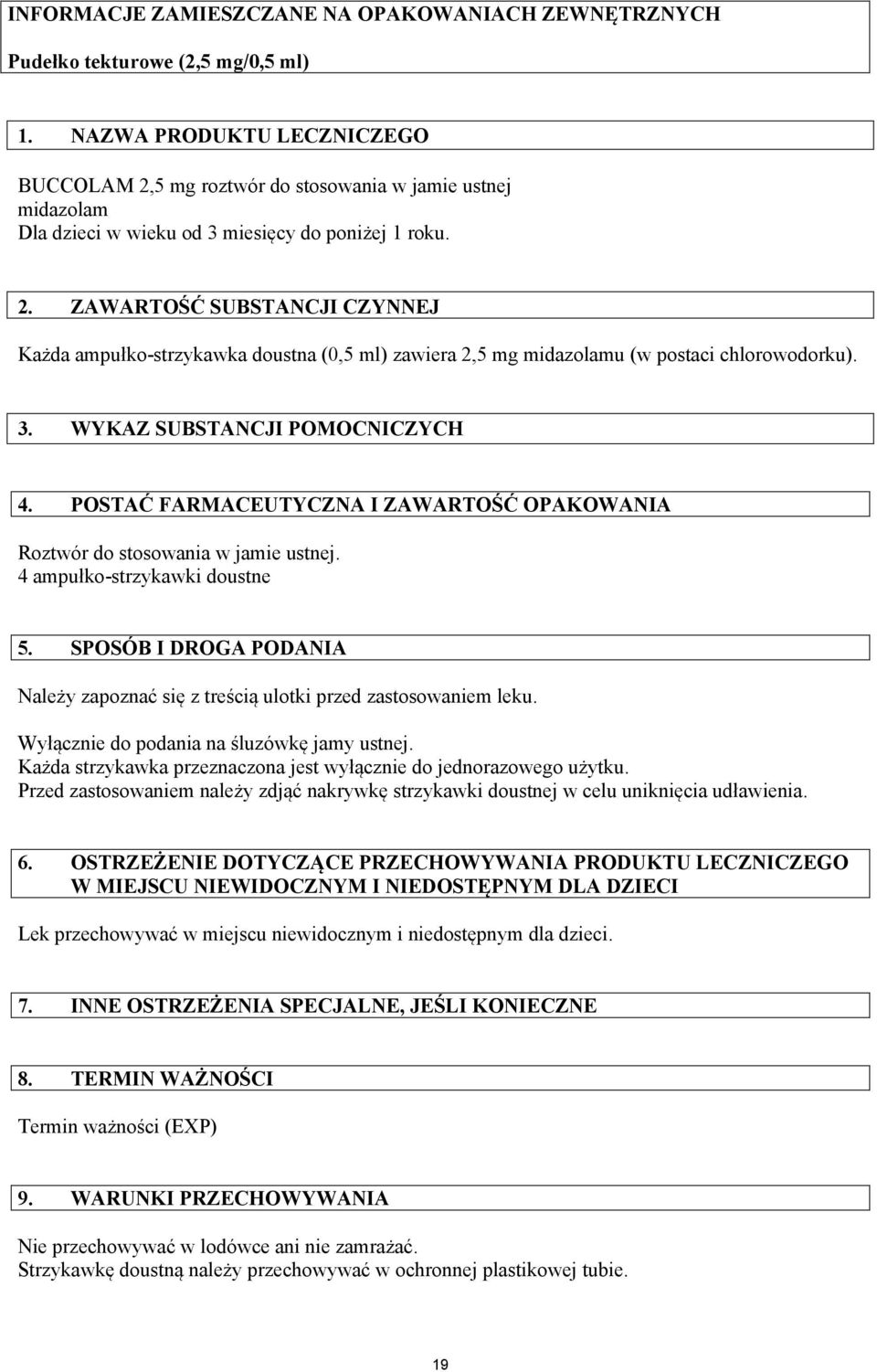 3. WYKAZ SUBSTANCJI POMOCNICZYCH 4. POSTAĆ FARMACEUTYCZNA I ZAWARTOŚĆ OPAKOWANIA Roztwór do stosowania w jamie ustnej. 4 ampułko-strzykawki doustne 5.