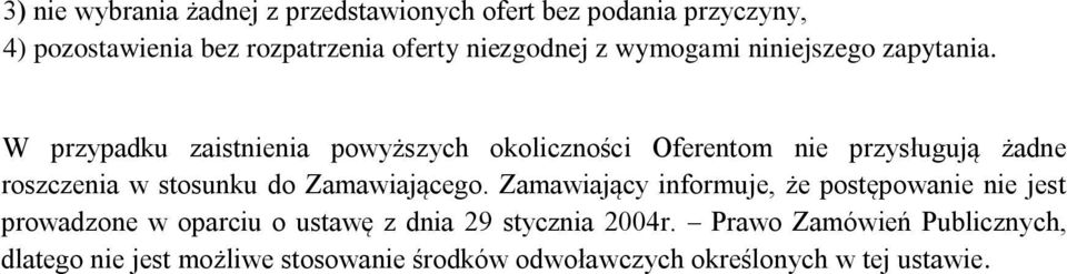 W przypadku zaistnienia powyższych okoliczności Oferentom nie przysługują żadne roszczenia w stosunku do Zamawiającego.