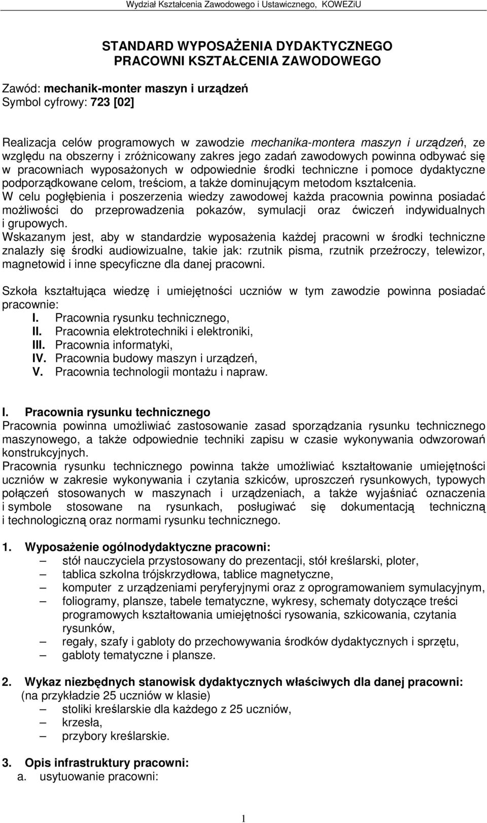 techniczne i pomoce dydaktyczne podporzdkowane celom, treciom, a take dominujcym metodom kształcenia.