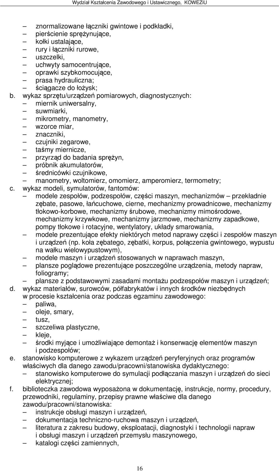 wykaz sprztu/urzdze pomiarowych, diagnostycznych: miernik uniwersalny, suwmiarki, mikrometry, manometry, wzorce miar, znaczniki, czujniki zegarowe, tamy miernicze, przyrzd do badania spryn, próbnik