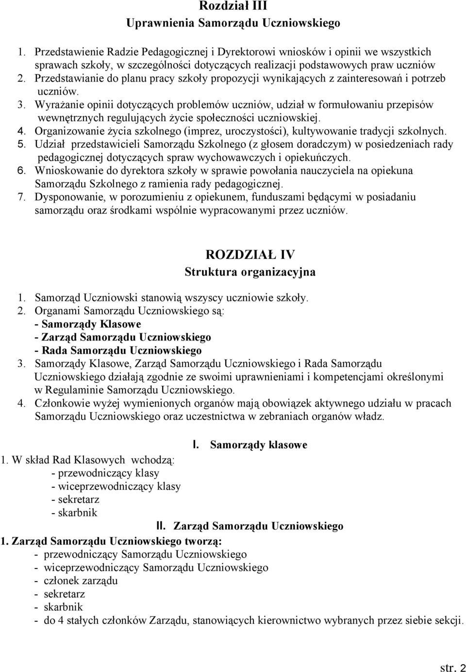 Przedstawianie do planu pracy szkoły propozycji wynikających z zainteresowań i potrzeb uczniów. 3.