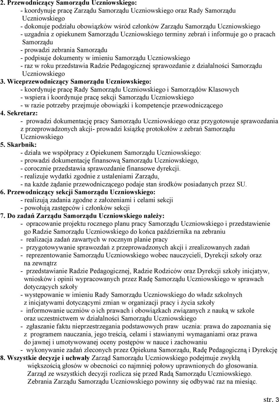 raz w roku przedstawia Radzie Pedagogicznej sprawozdanie z działalności Samorządu Uczniowskiego 3.