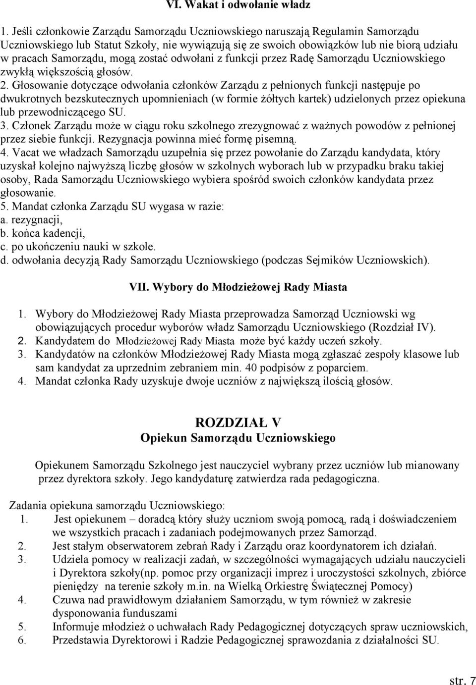 zostać odwołani z funkcji przez Radę Samorządu Uczniowskiego zwykłą większością głosów. 2.