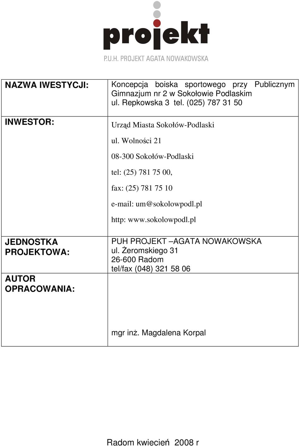 Wolności 21 08-300 Sokołów-Podlaski tel: (25) 781 75 00, fax: (25) 781 75 10 e-mail: um@sokolowpodl.pl http: www.