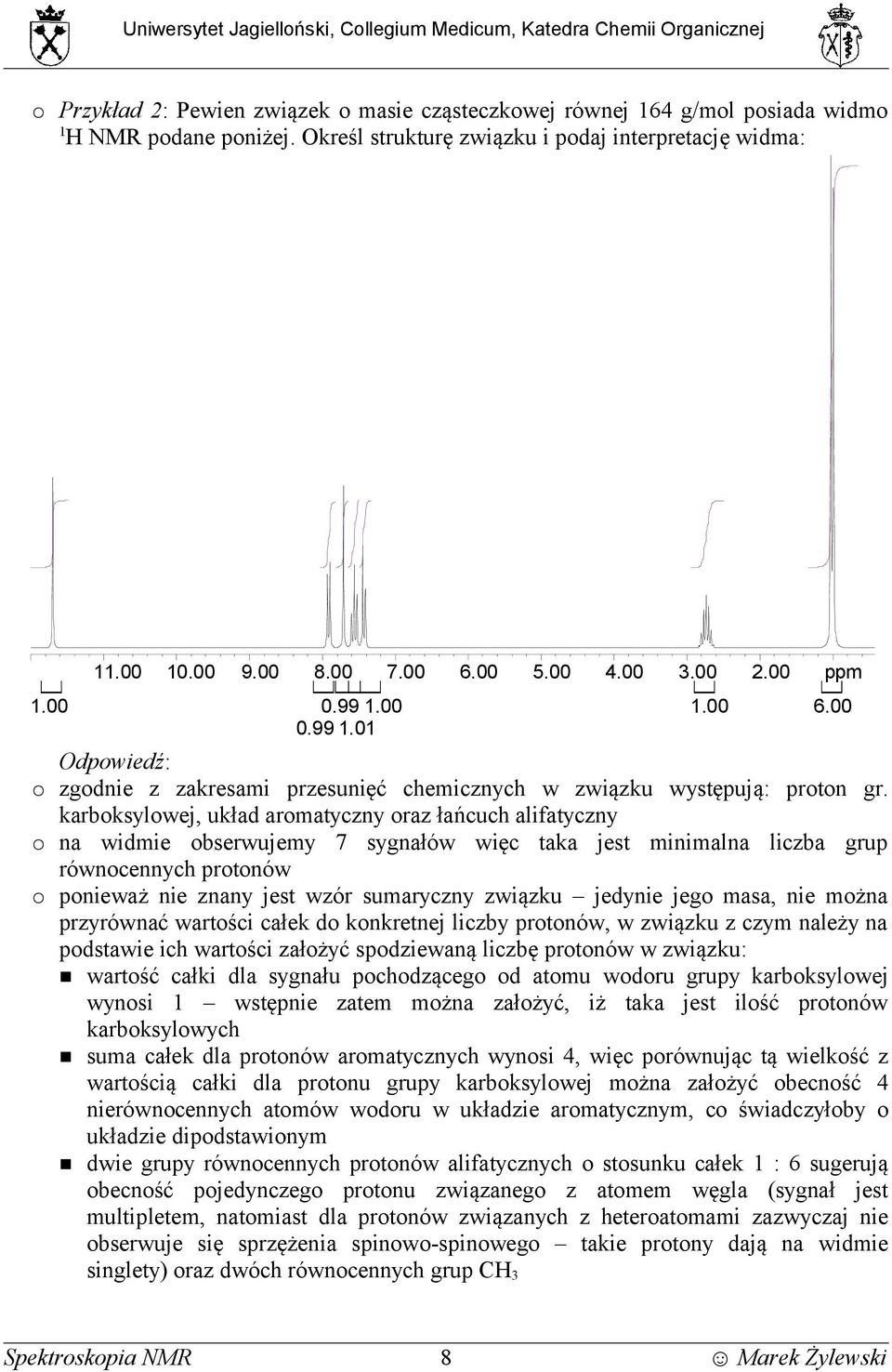 00 0.99 1.01 dpowiedź: zgodnie z zakresami przesunięć chemicznych w związku występują: proton gr.