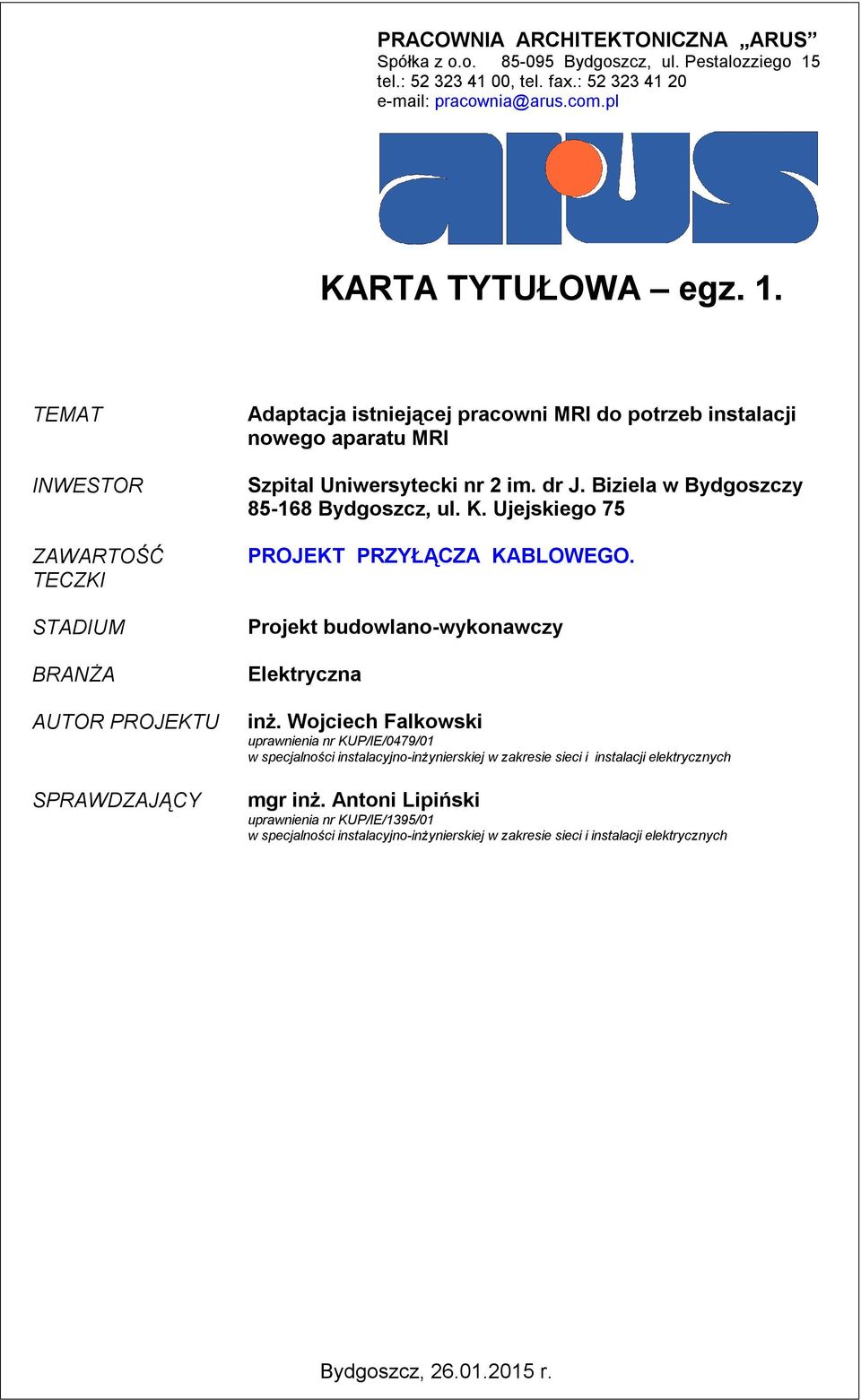TEMAT INWESTOR ZAWARTOŚĆ TECZKI STADIUM BRANŻA AUTOR PROJEKTU SPRAWDZAJĄCY Adaptacja istniejącej praconi MRI do potrzeb instalacji noego aparatu MRI Szpital Uniersyteci nr 2 im. dr J.