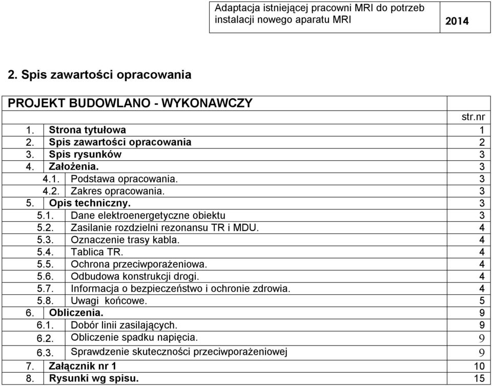 4 5.3. Oznaczenie trasy abla. 4 5.4. Tablica TR. 4 5.5. Ochrona przeciporażenioa. 4 5.6. Odbudoa onstrucji drogi. 4 5.7. Informacja o bezpieczeństo i ochronie zdroia. 4 5.8. Uagi ońcoe.