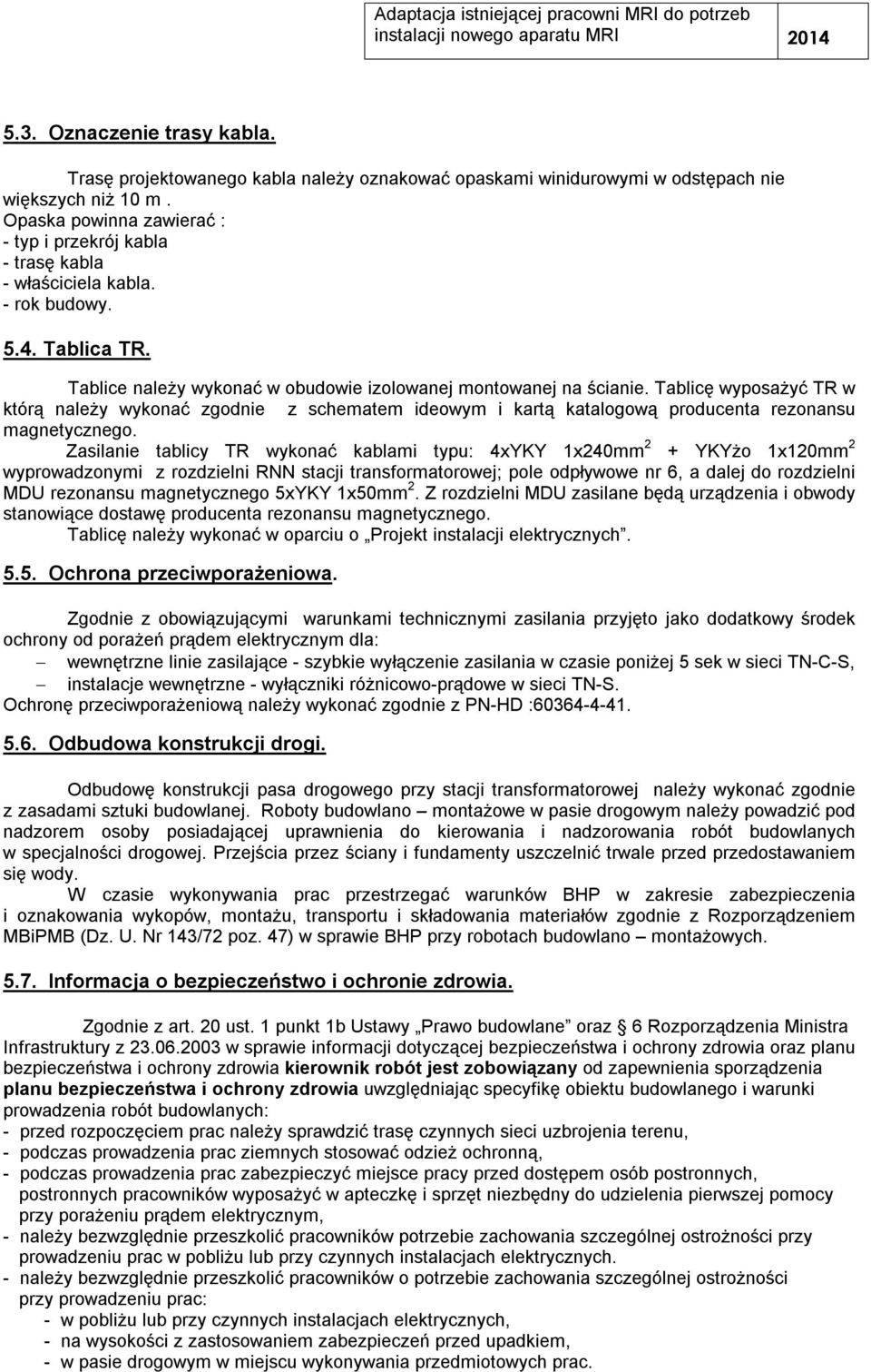 Tablicę yposażyć TR tórą należy yonać zgodnie z schematem ideoym i artą atalogoą producenta rezonansu magnetycznego.
