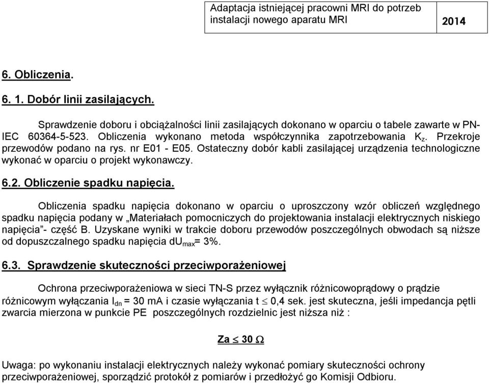 nr E01 - E05. Ostateczny dobór abli zasilającej urządzenia technologiczne yonać oparciu o projet yonaczy. 6.2. Obliczenie spadu napięcia.