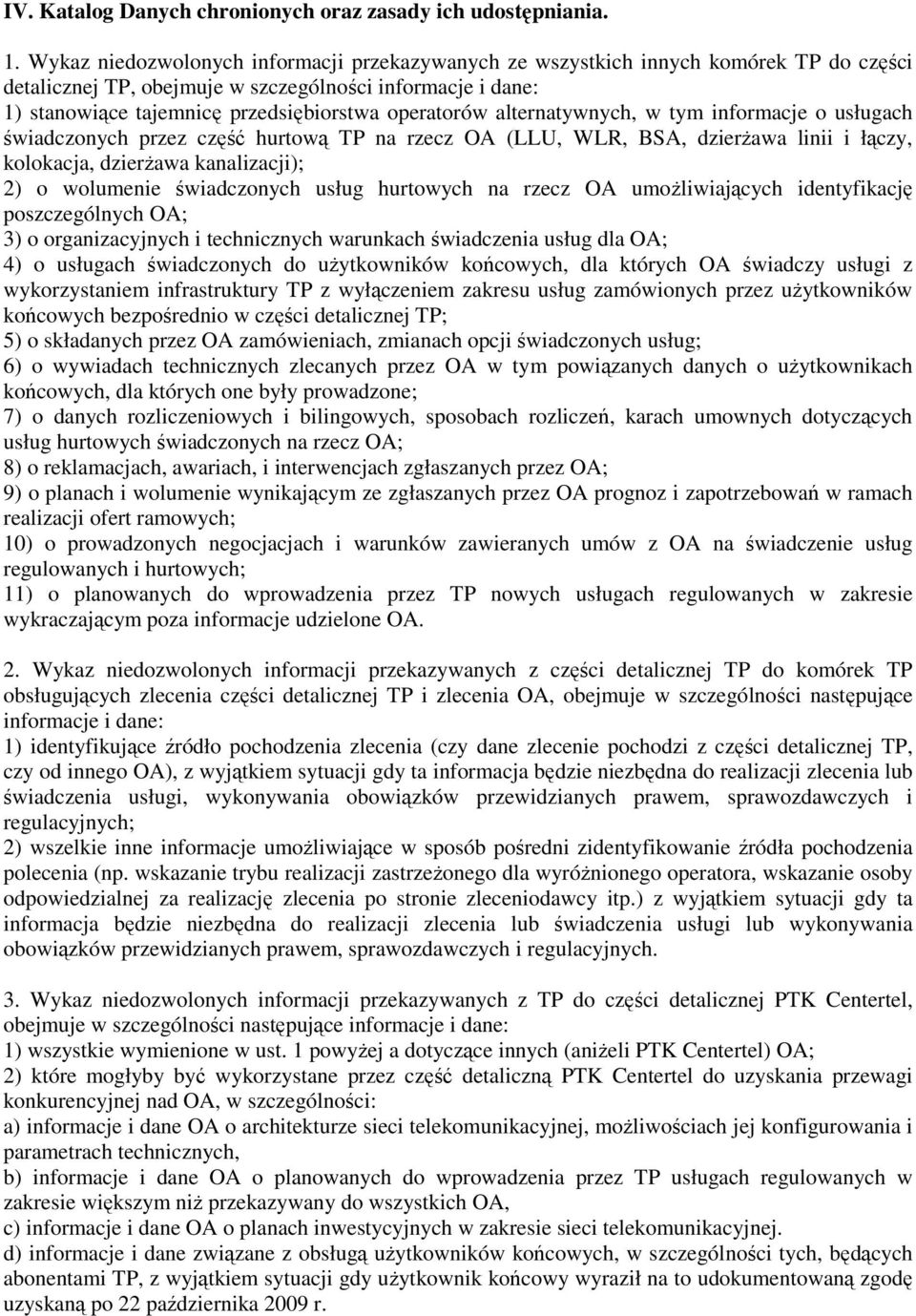 operatorów alternatywnych, w tym informacje o usługach świadczonych przez część hurtową TP na rzecz OA (LLU, WLR, BSA, dzierŝawa linii i łączy, kolokacja, dzierŝawa kanalizacji); 2) o wolumenie