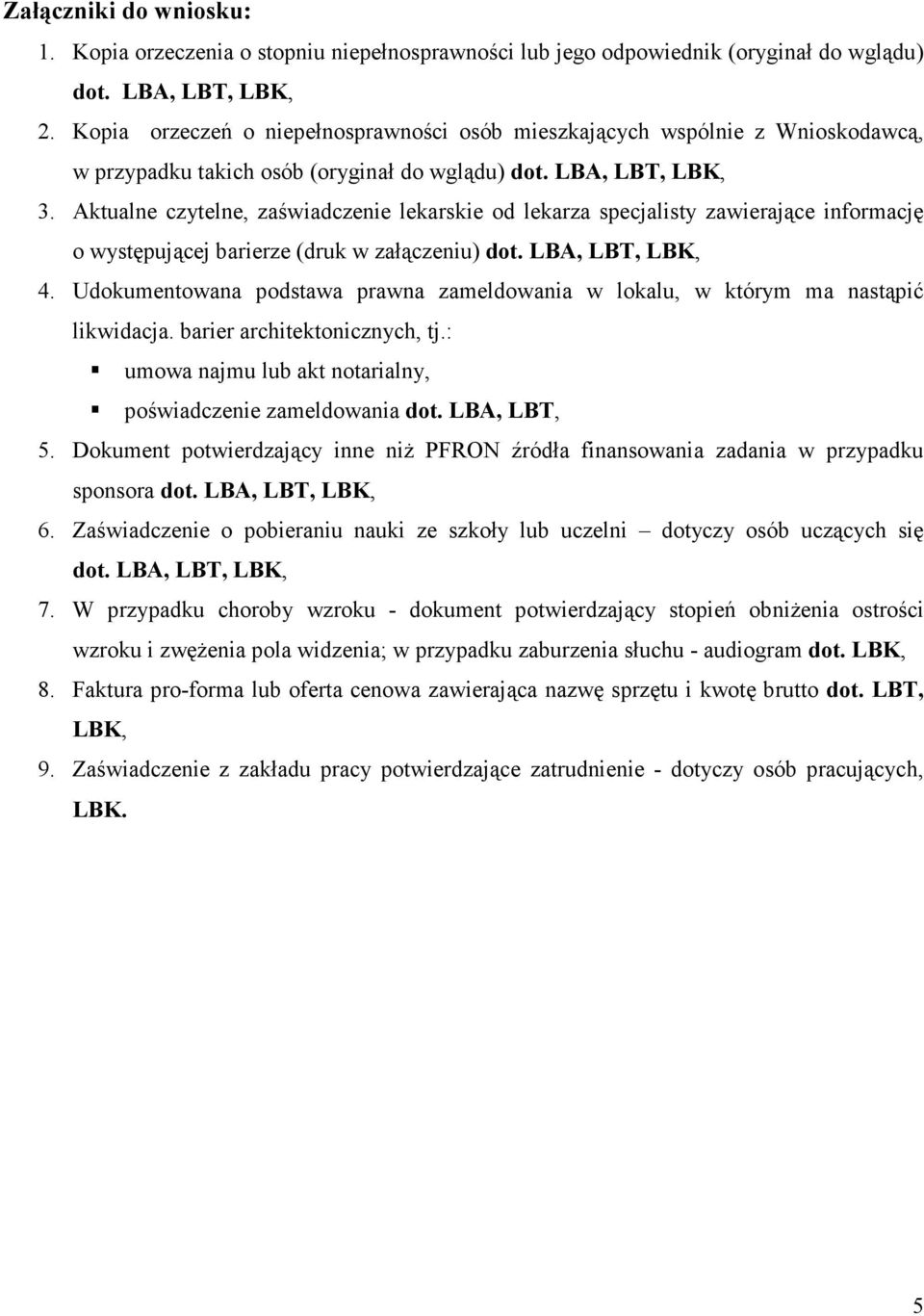 Aktualne czytelne, zaświadczenie lekarskie od lekarza specjalisty zawierające informację o występującej barierze (druk w załączeniu) dot. LBA, LBT, LBK, 4.