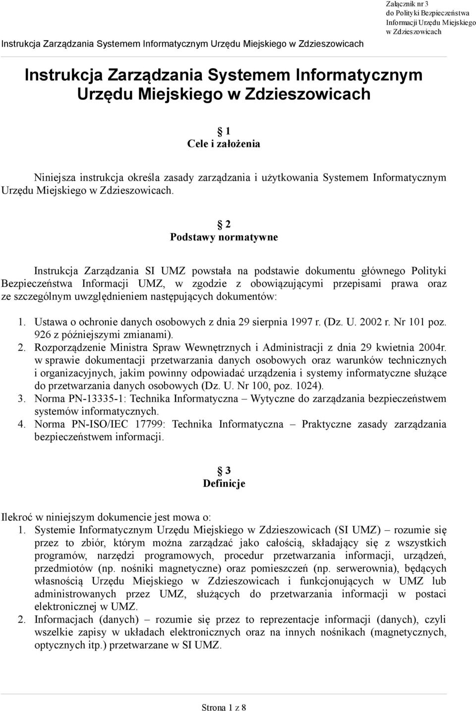 2 Podstawy normatywne Instrukcja Zarządzania SI UMZ powstała na podstawie dokumentu głównego Polityki Bezpieczeństwa Informacji UMZ, w zgodzie z obowiązującymi przepisami prawa oraz ze szczególnym