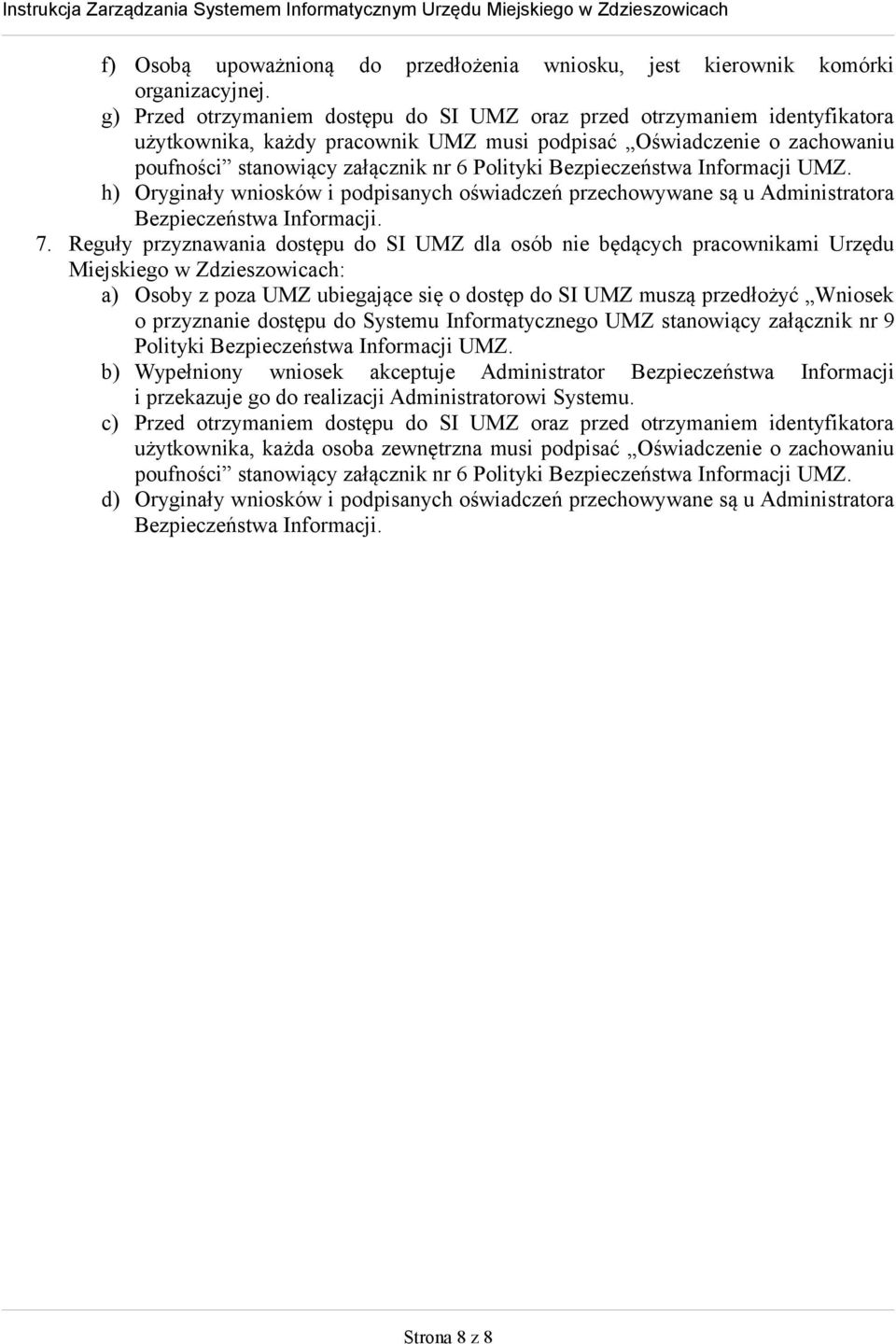 Bezpieczeństwa Informacji UMZ. h) Oryginały wniosków i podpisanych oświadczeń przechowywane są u Administratora Bezpieczeństwa Informacji. 7.