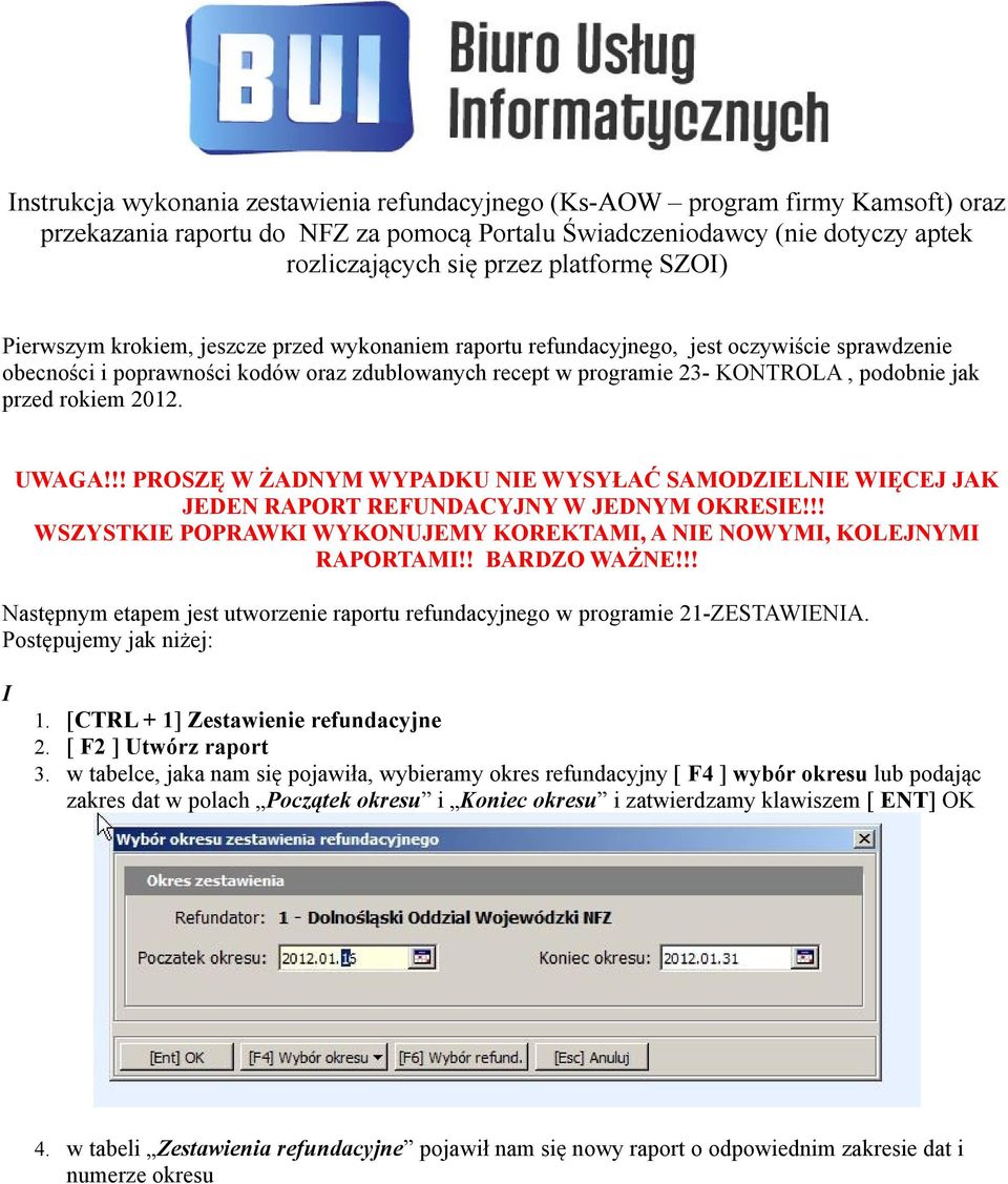 przed rokiem 2012. UWAGA!!! PROSZĘ W ŻADNYM WYPADKU NIE WYSYŁAĆ SAMODZIELNIE WIĘCEJ JAK JEDEN RAPORT REFUNDACYJNY W JEDNYM OKRESIE!