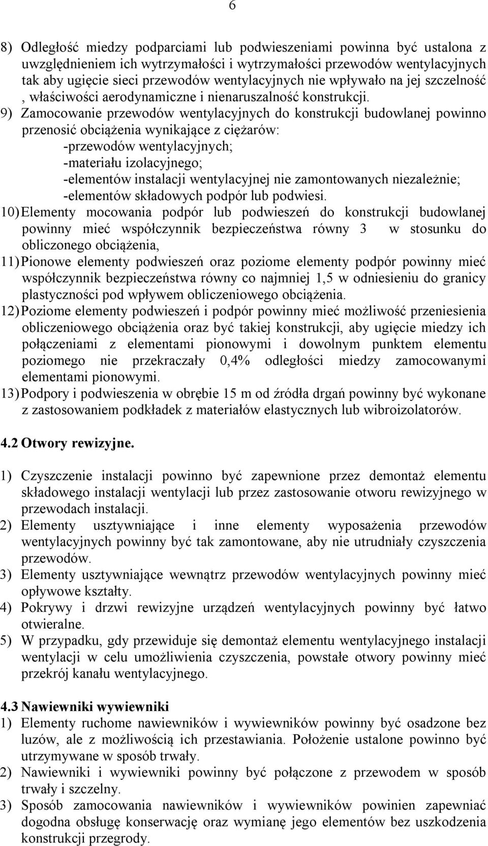 9) Zamocowanie przewodów wentylacyjnych do konstrukcji budowlanej powinno przenosić obciążenia wynikające z ciężarów: -przewodów wentylacyjnych; -materiału izolacyjnego; -elementów instalacji