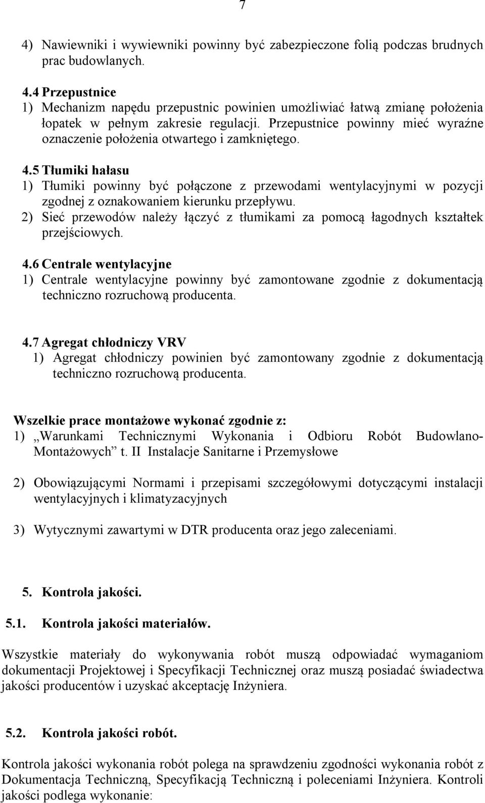 5 Tłumiki hałasu 1) Tłumiki powinny być połączone z przewodami wentylacyjnymi w pozycji zgodnej z oznakowaniem kierunku przepływu.