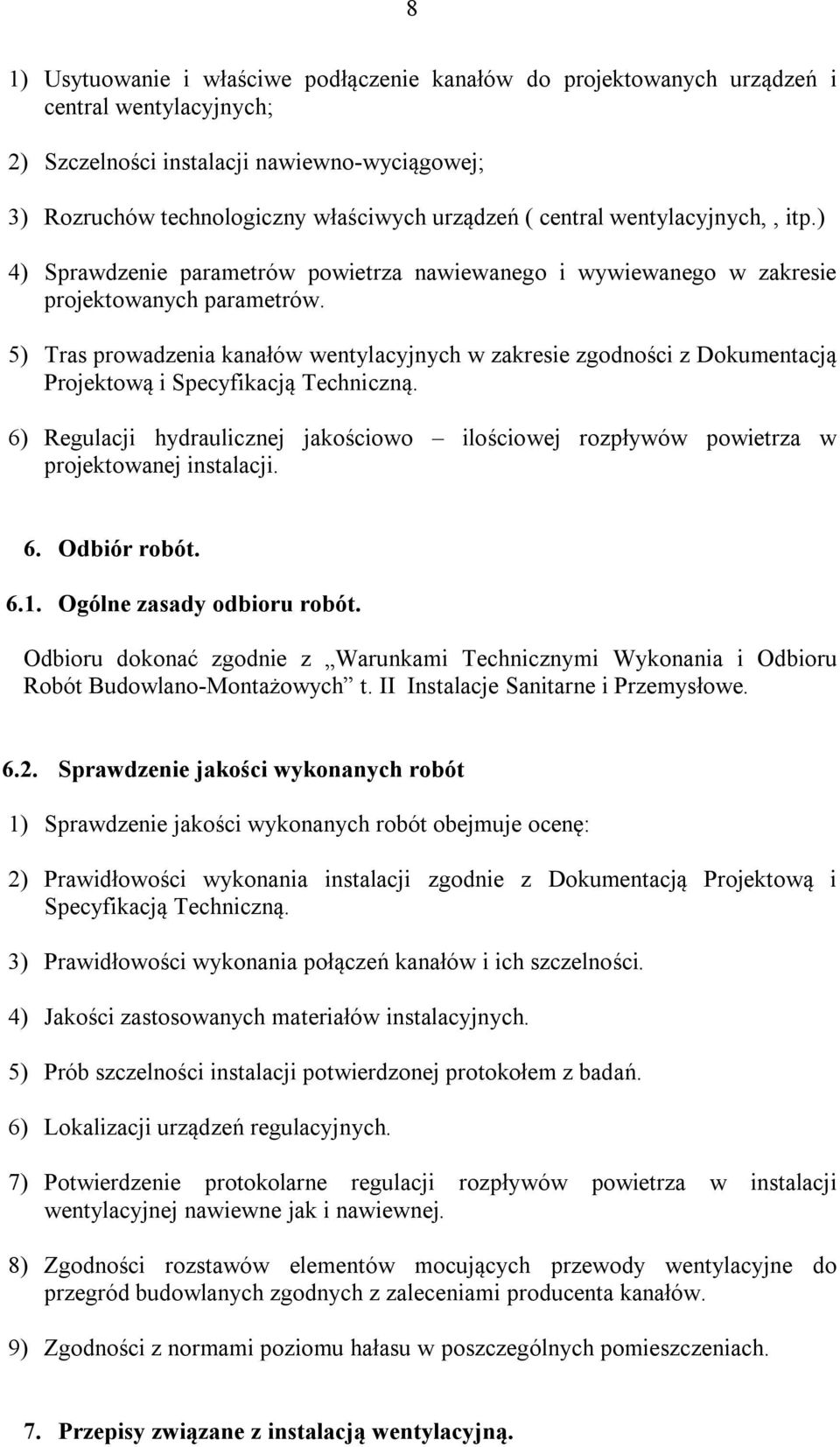 5) Tras prowadzenia kanałów wentylacyjnych w zakresie zgodności z Dokumentacją Projektową i Specyfikacją Techniczną.
