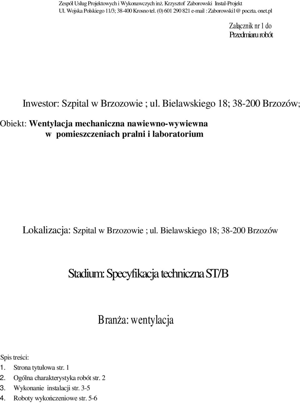 Bielawskiego 18; 38-200 Brzozów; Obiekt: Wentylacja mechaniczna nawiewno-wywiewna w pomieszczeniach pralni i laboratorium Lokalizacja: Szpital w Brzozowie ; ul.