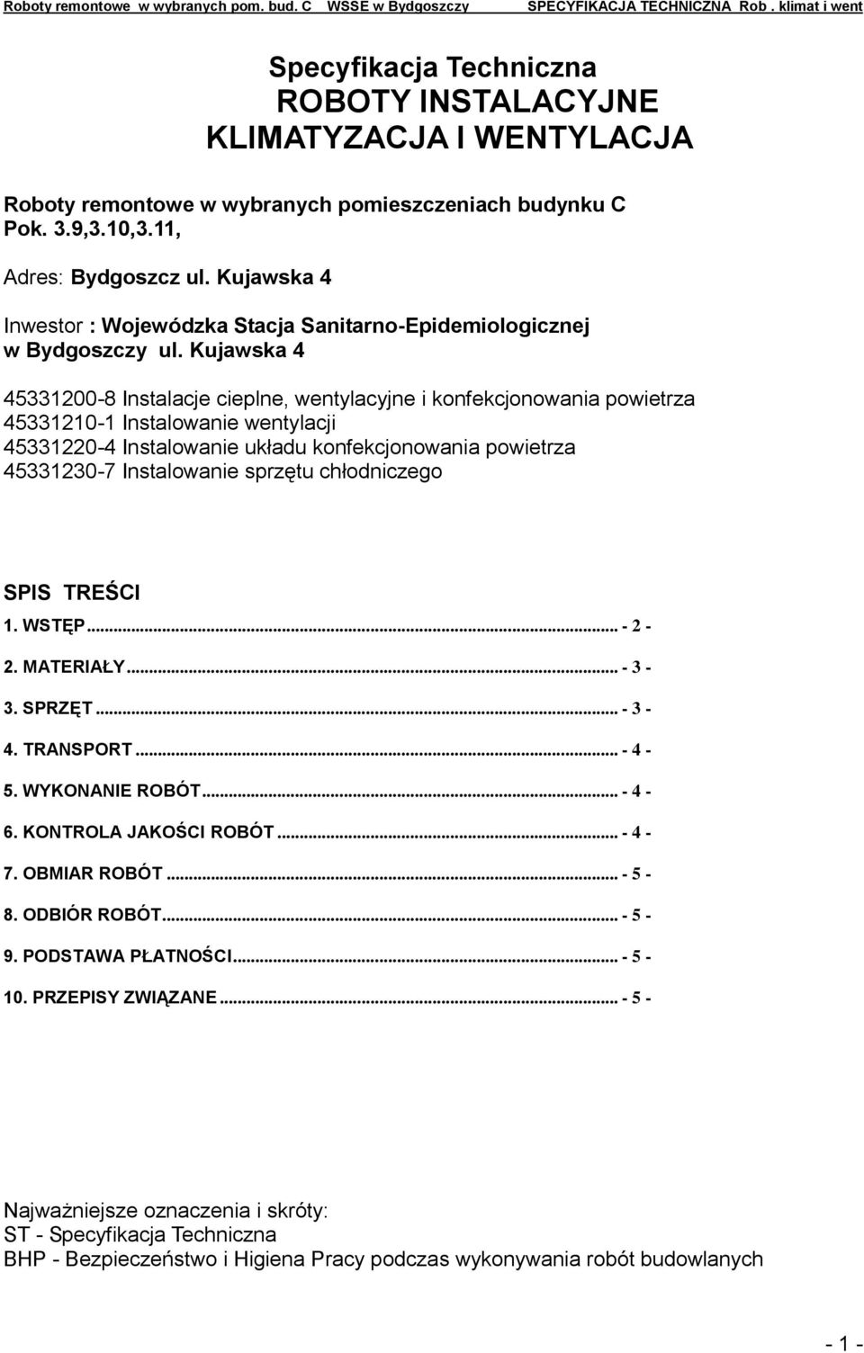 Kujawska 4 45331200-8 Instalacje cieplne, wentylacyjne i konfekcjonowania powietrza 45331210-1 Instalowanie wentylacji 45331220-4 Instalowanie układu konfekcjonowania powietrza 45331230-7