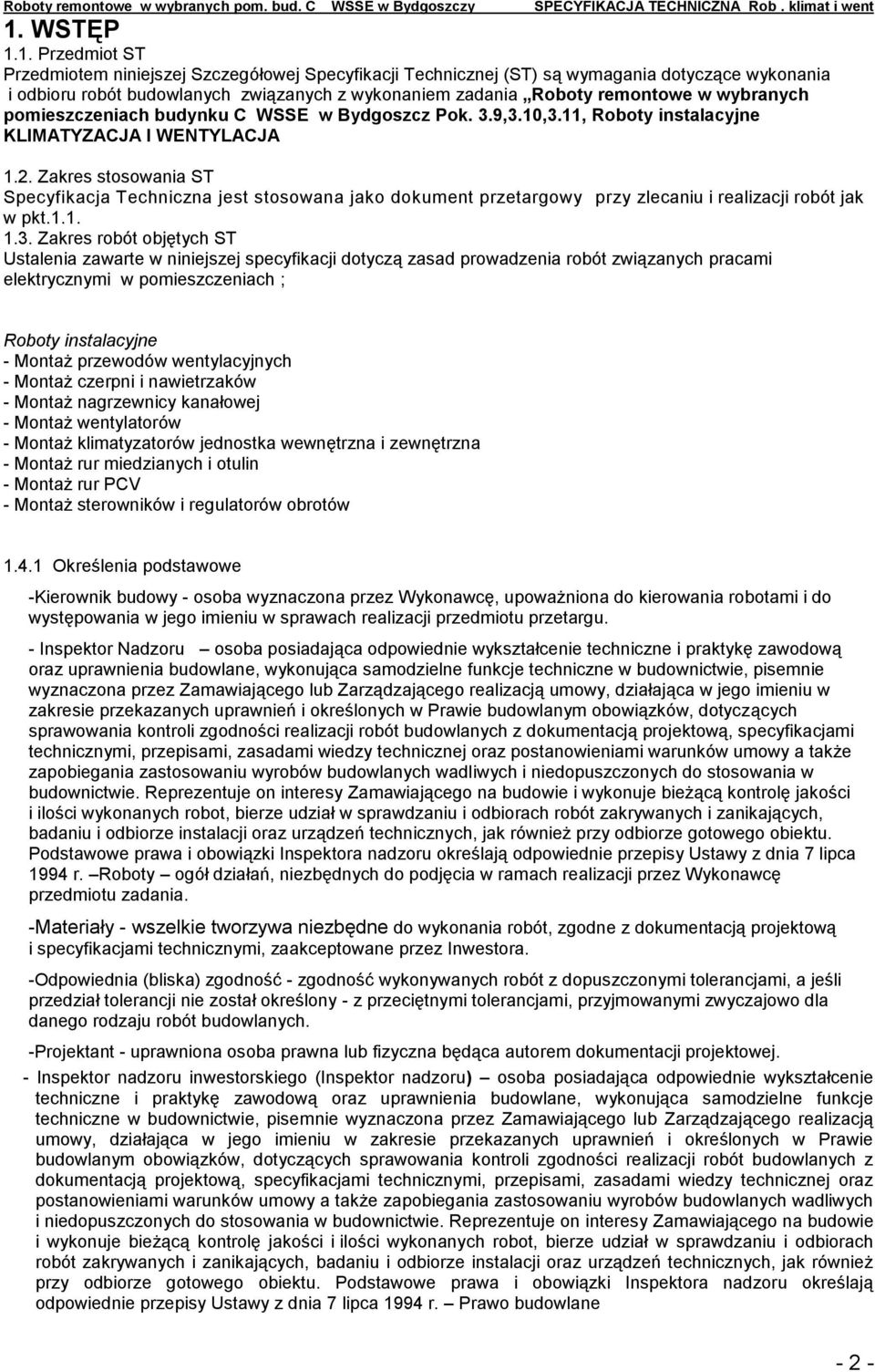 Zakres stosowania ST Specyfikacja Techniczna jest stosowana jako dokument przetargowy przy zlecaniu i realizacji robót jak w pkt.1.1. 1.3.