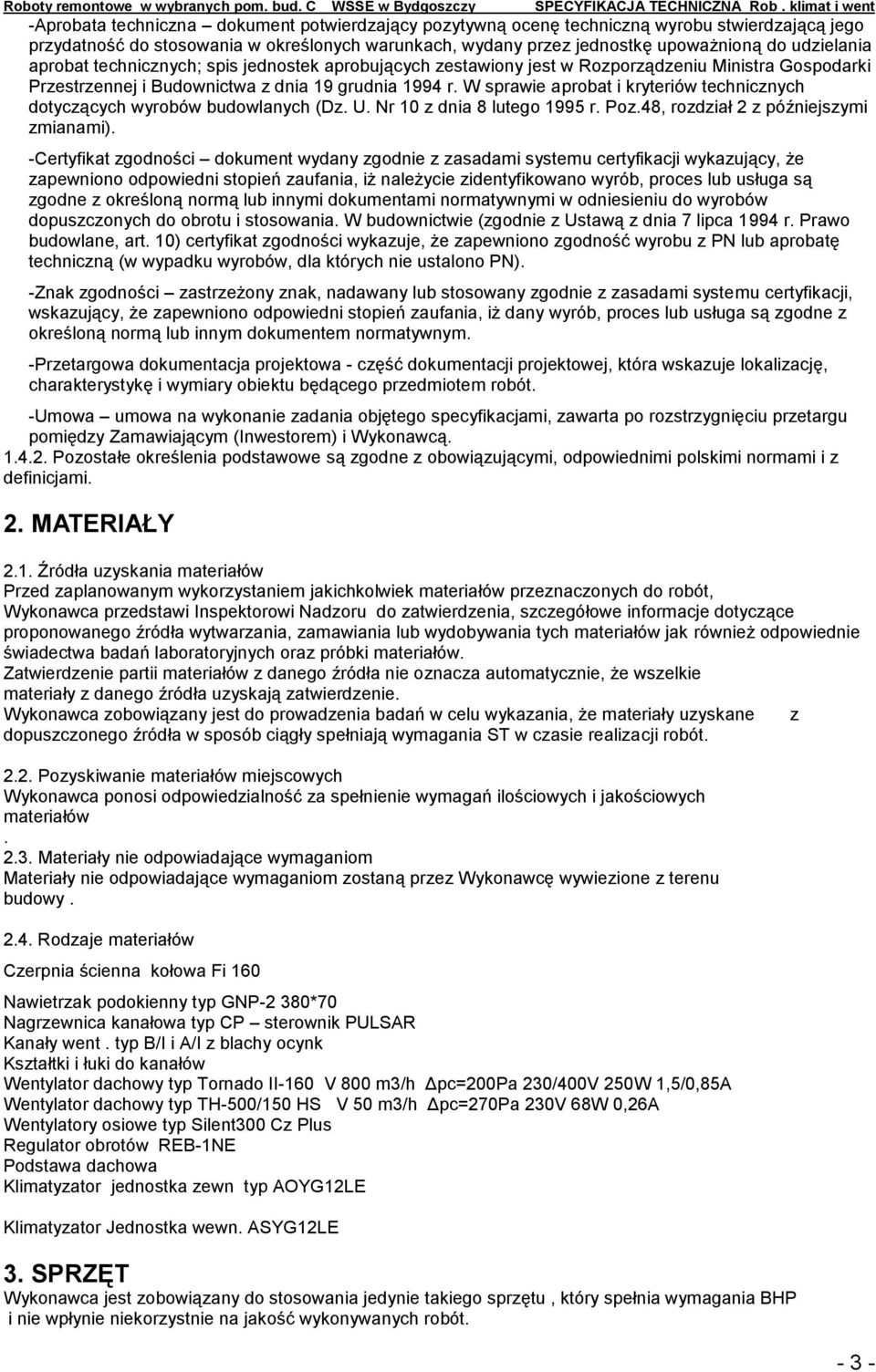 W sprawie aprobat i kryteriów technicznych dotyczących wyrobów budowlanych (Dz. U. Nr 10 z dnia 8 lutego 1995 r. Poz.48, rozdział 2 z późniejszymi zmianami).
