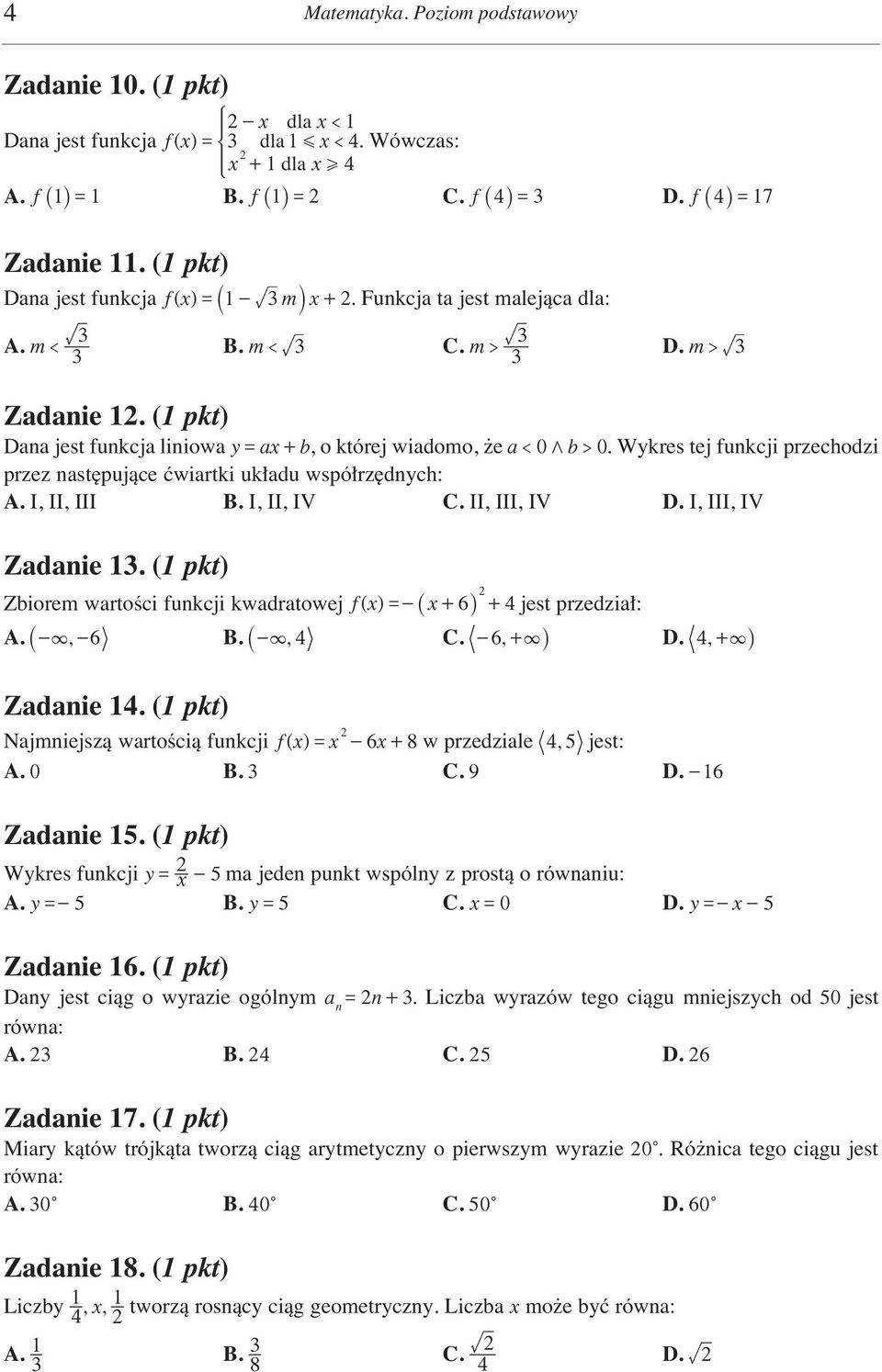 Wykres tej funkcji przechodzi przez nast pujàce çwiartki uk adu wspó rz dnych: A. I, II, III B. I, II, IV C. II, III, IV D. I, III, IV Zadanie 1.