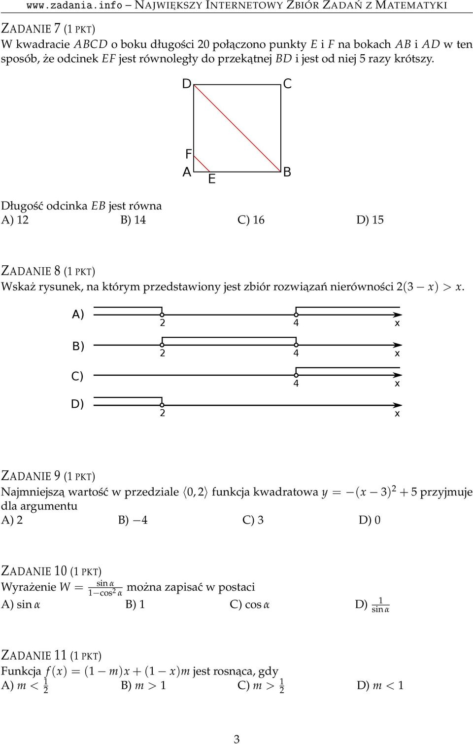 A) 2 4 x B) 2 4 x C) 4 x D) 2 x ZADANIE 9 (1 PKT) Najmniejsza wartość w przedziale 0, 2 funkcja kwadratowa y = (x 3) 2 + 5 przyjmuje dla argumentu A) 2 B) 4 C) 3 D) 0 ZADANIE 10 (1