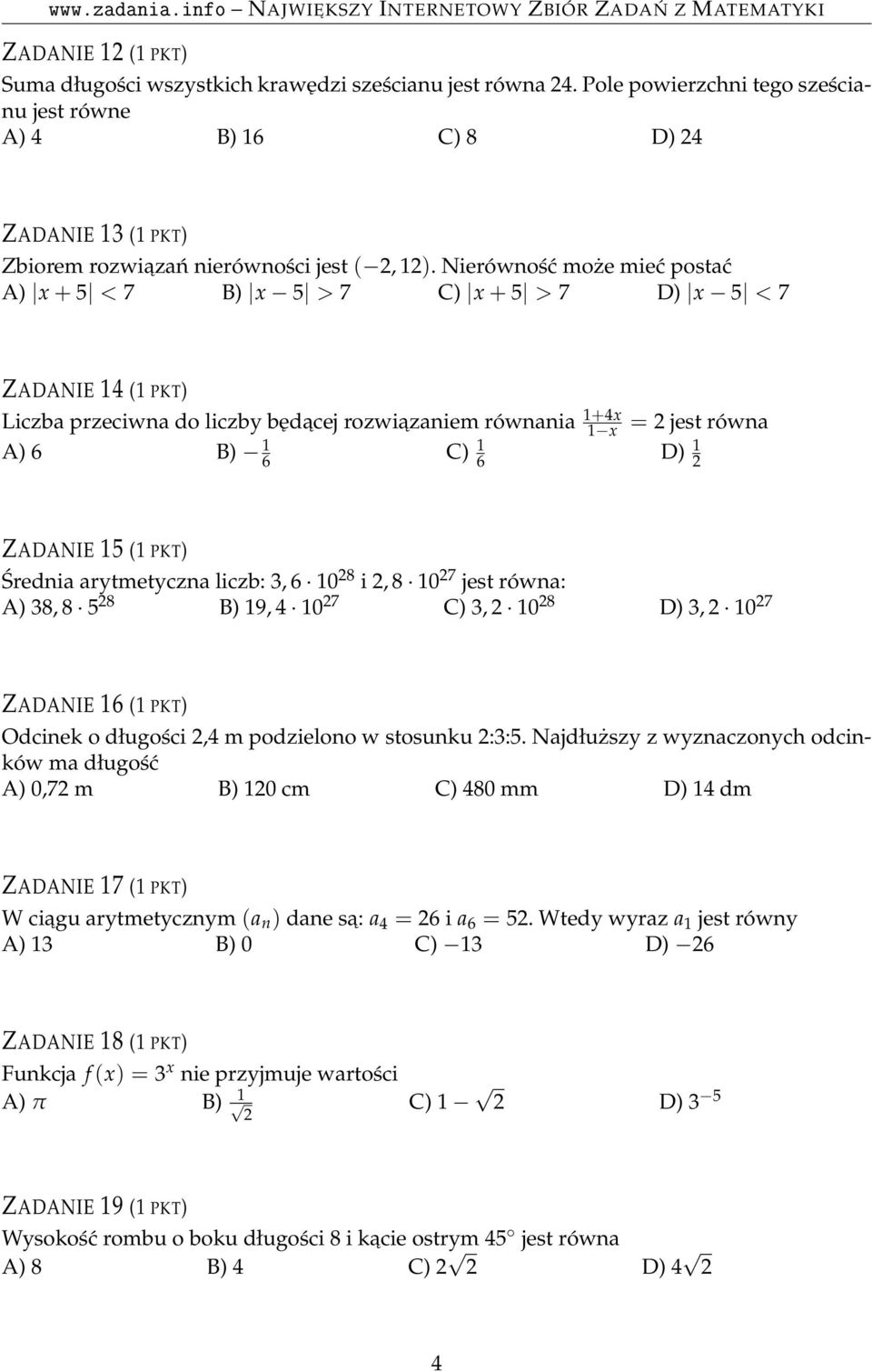 Nierówność może mieć postać A) x + 5 < 7 B) x 5 > 7 C) x + 5 > 7 D) x 5 < 7 ZADANIE 14 (1 PKT) Liczba przeciwna do liczby będacej rozwiazaniem równania 1+4x 1 x = 2 jest równa A) 6 B) 6 1 C) 1 6 D) 1