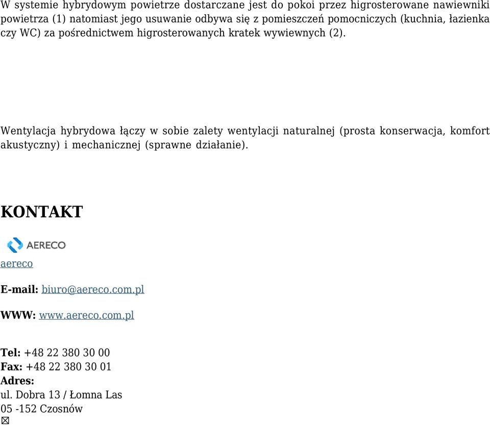 Wentylacja hybrydowa łączy w sobie zalety wentylacji naturalnej (prosta konserwacja, komfort akustyczny) i mechanicznej (sprawne