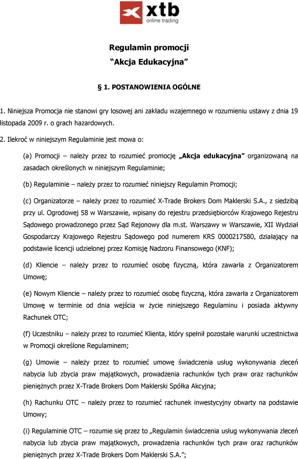 Ilekroć w niniejszym Regulaminie jest mowa o: (a) Promocji należy przez to rozumieć promocję Akcja edukacyjna organizowaną na zasadach określonych w niniejszym Regulaminie; (b) Regulaminie należy